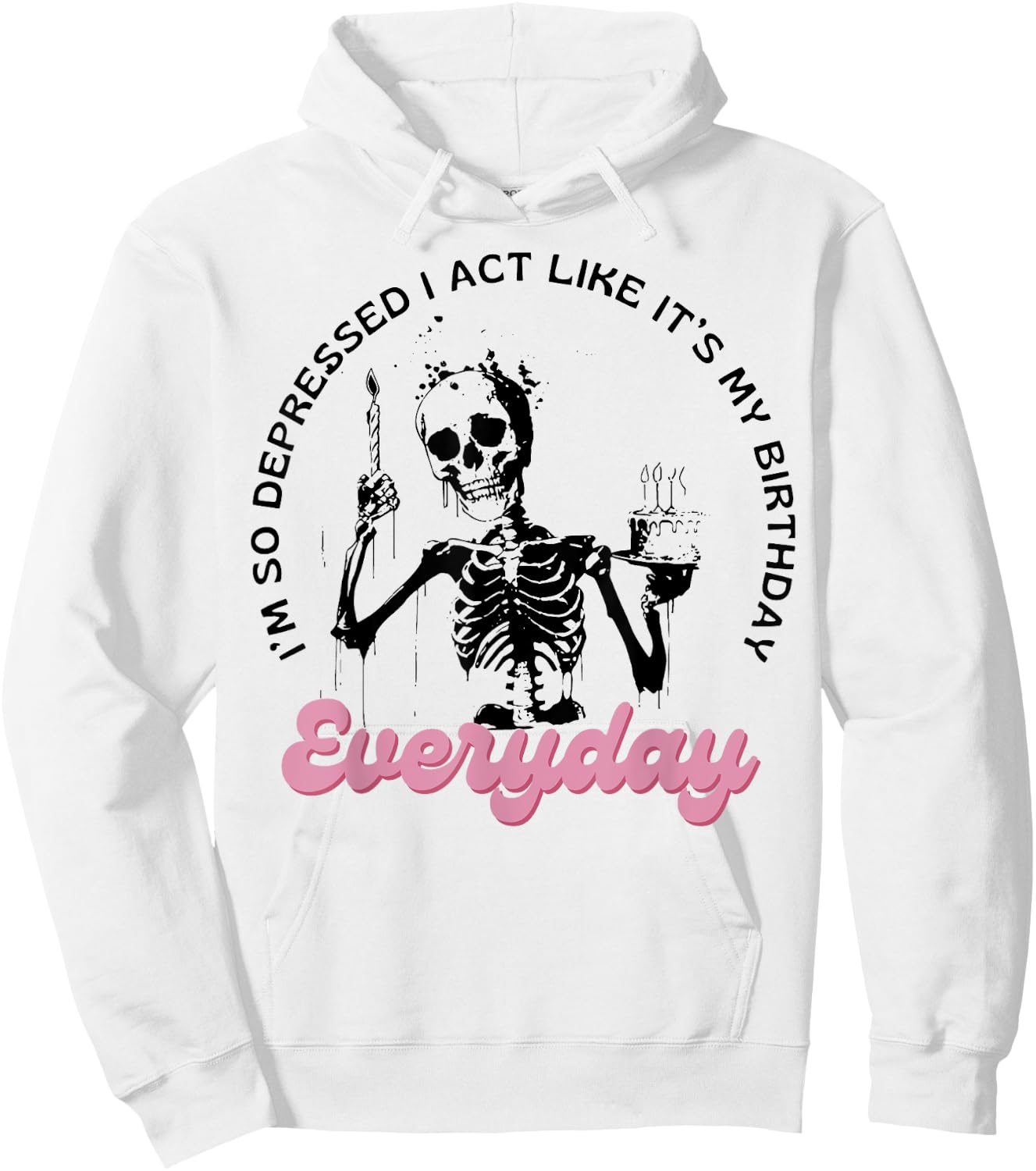 I'm So Depressed I Act Like It's My Birthday Everyday Hoodie - Hoodie | White