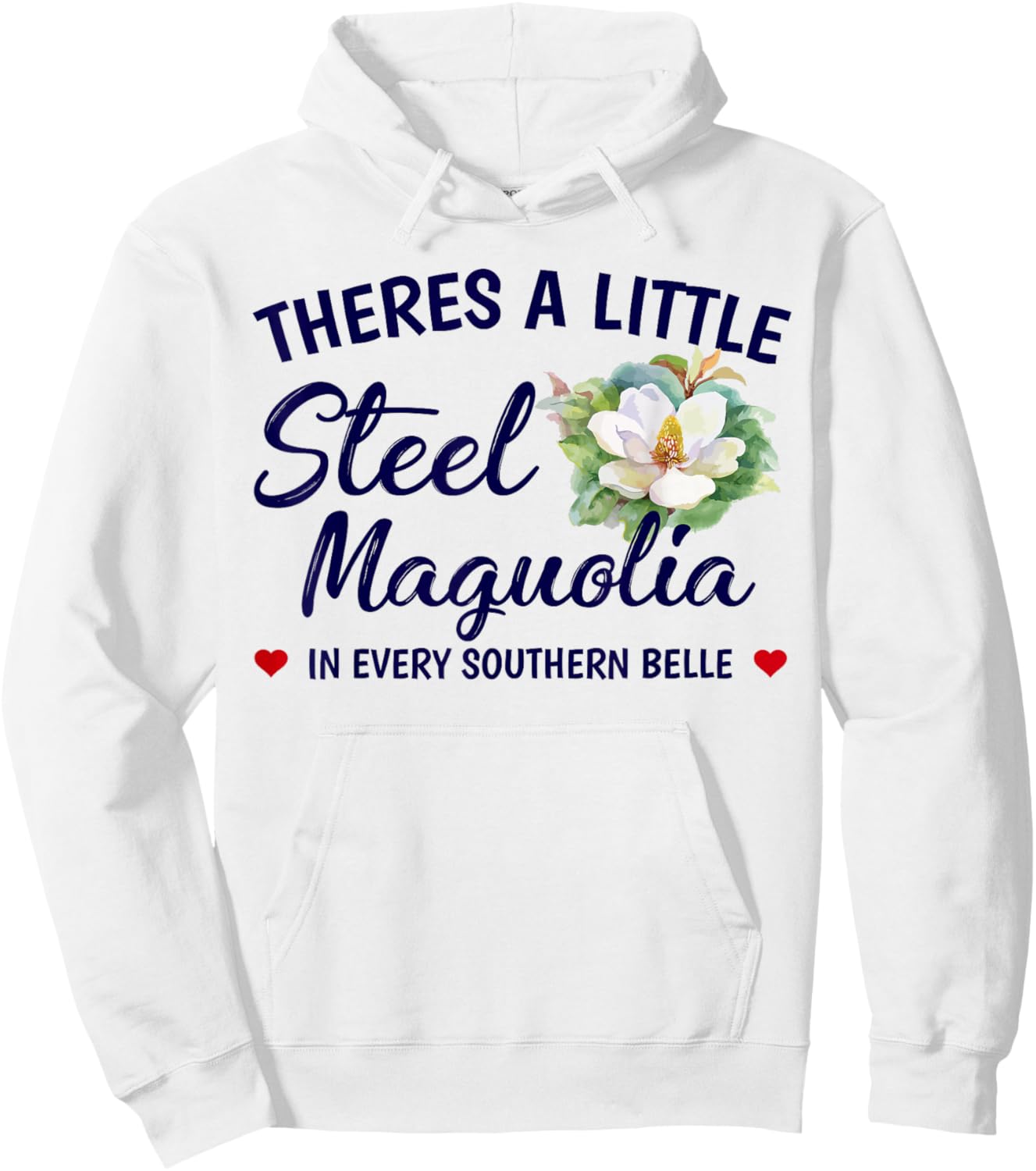 Theres A Little Steel Magnolia In Every Southern Belle Hoodie - Hoodie | White