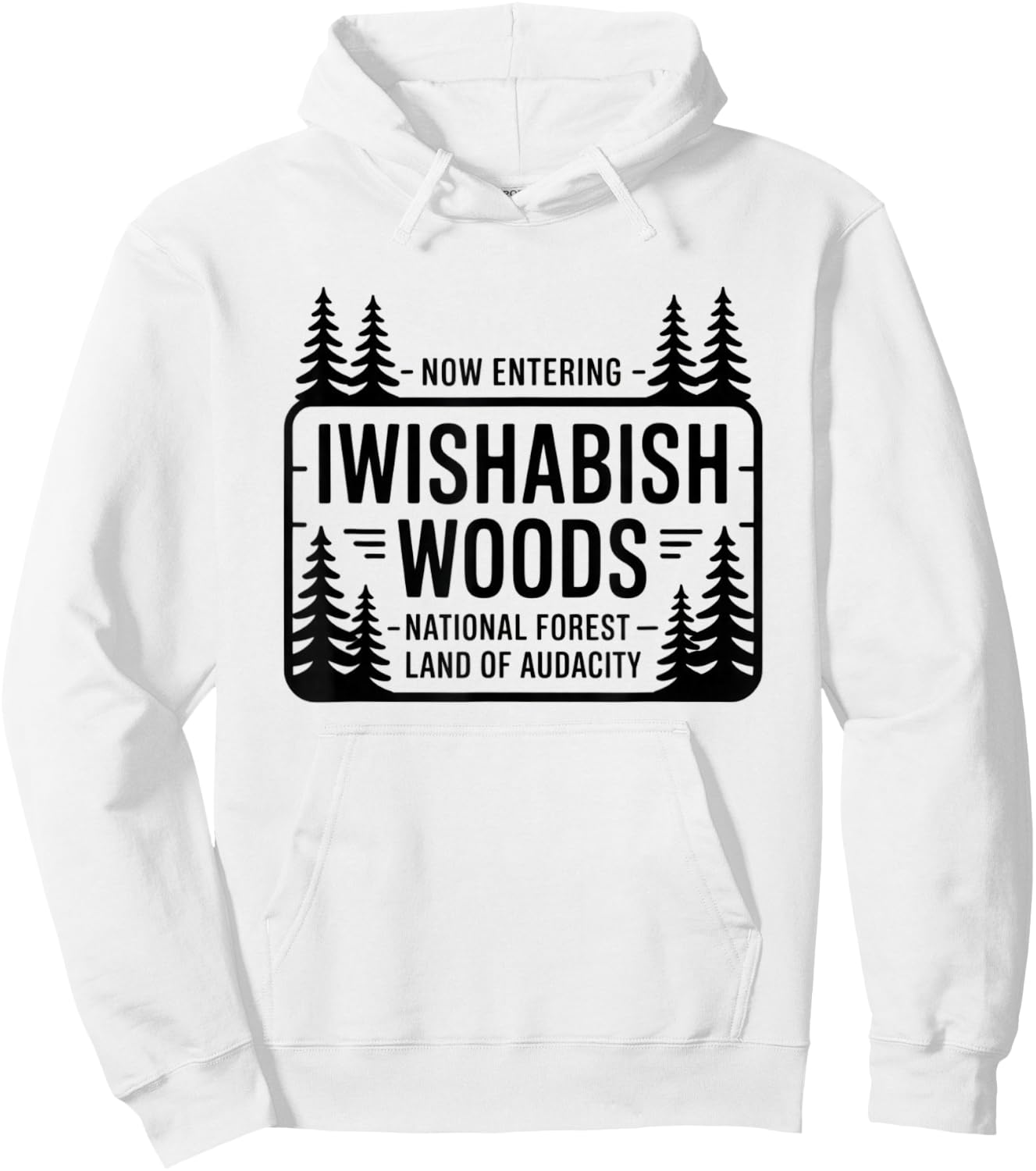 Funny Iwishabish Woods National Forestn, Funny Quotes Hoodie - Hoodie | White