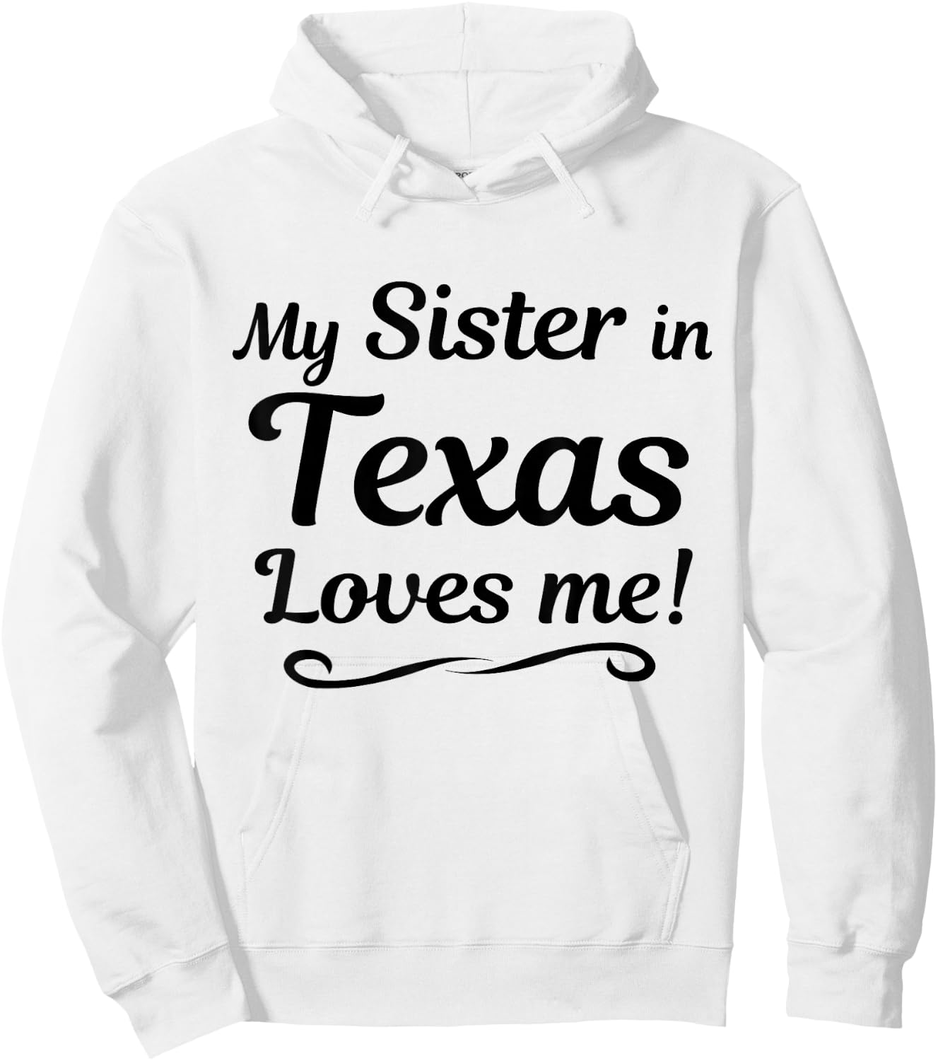 My Sister in TEXAS Loves Me - Shirt | Gift Someone in TX Hoodie - Hoodie | White