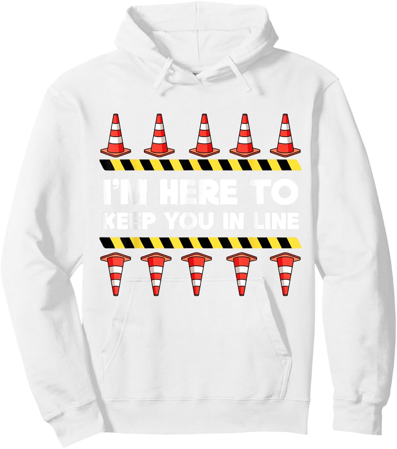 Traffic Cone Themed Gifts Safety Road Cone I'm Here To Keep You In Line Hoodie - Hoodie | White