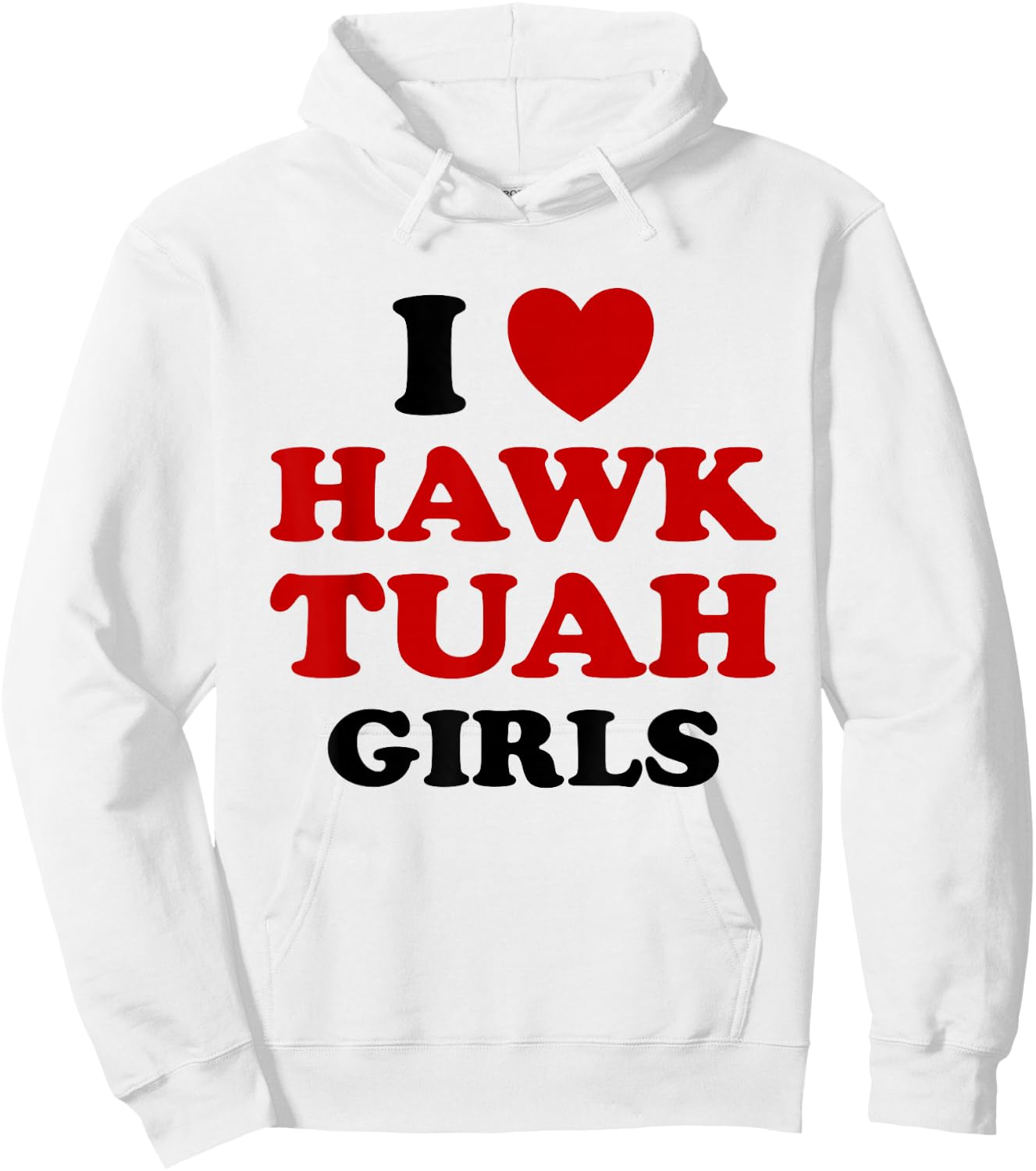 I Love Hawk Tuah Girls Funny Hawk Tush Meme Adult Humor Gag Hoodie - Hoodie | White