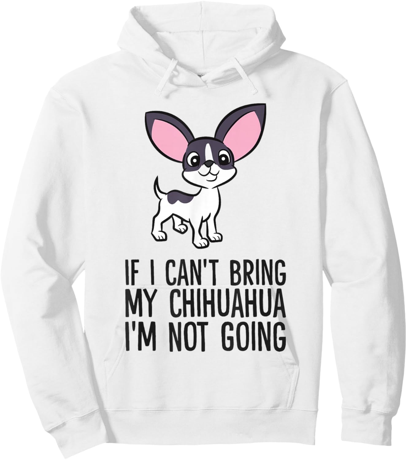 If I Can't Bring My Chihuahua I'm Not Going Hoodie - Hoodie | White