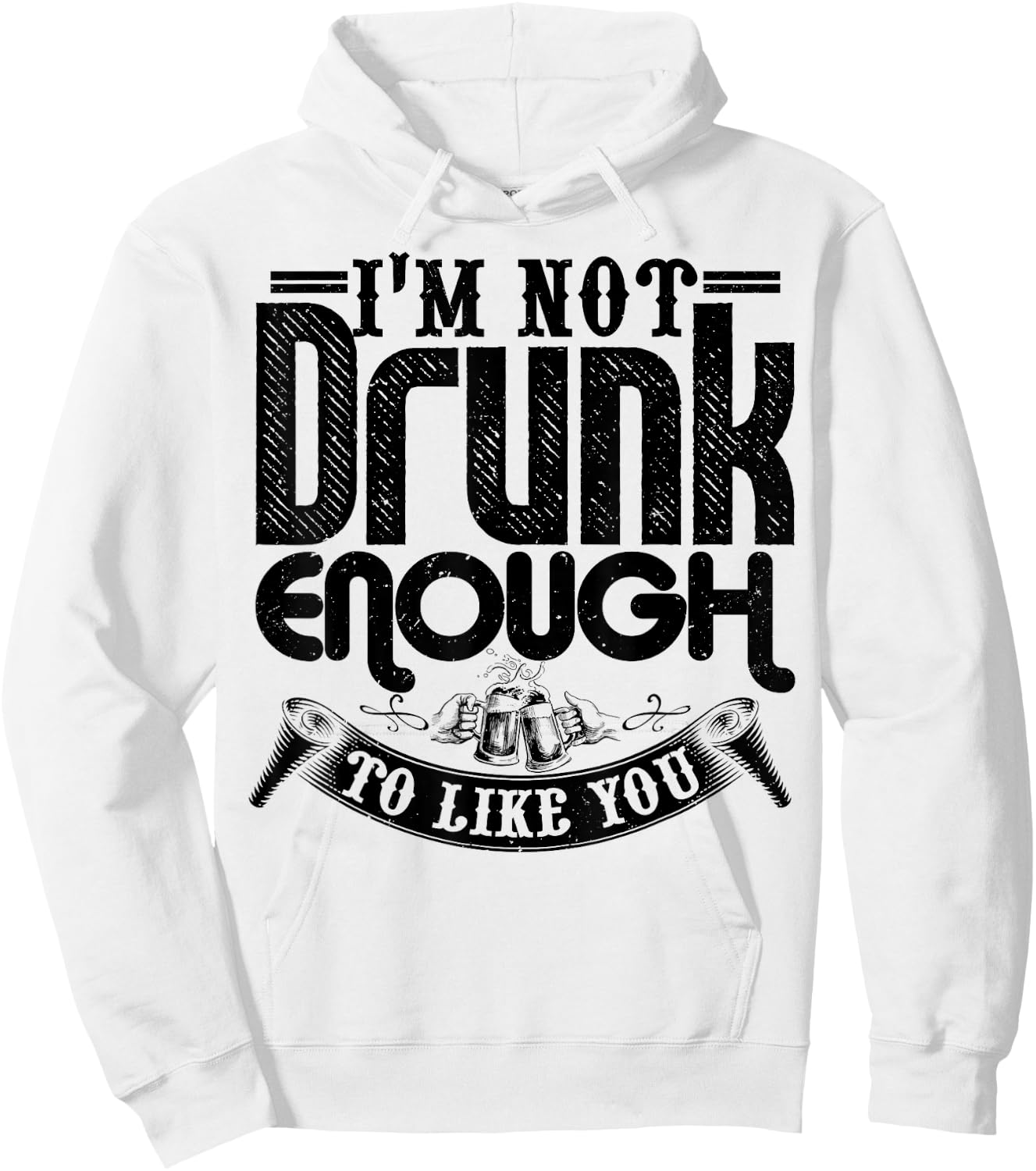 I'm Not Drunk Enough To Like You Shirt Funny Drinking Hoodie - Hoodie | White