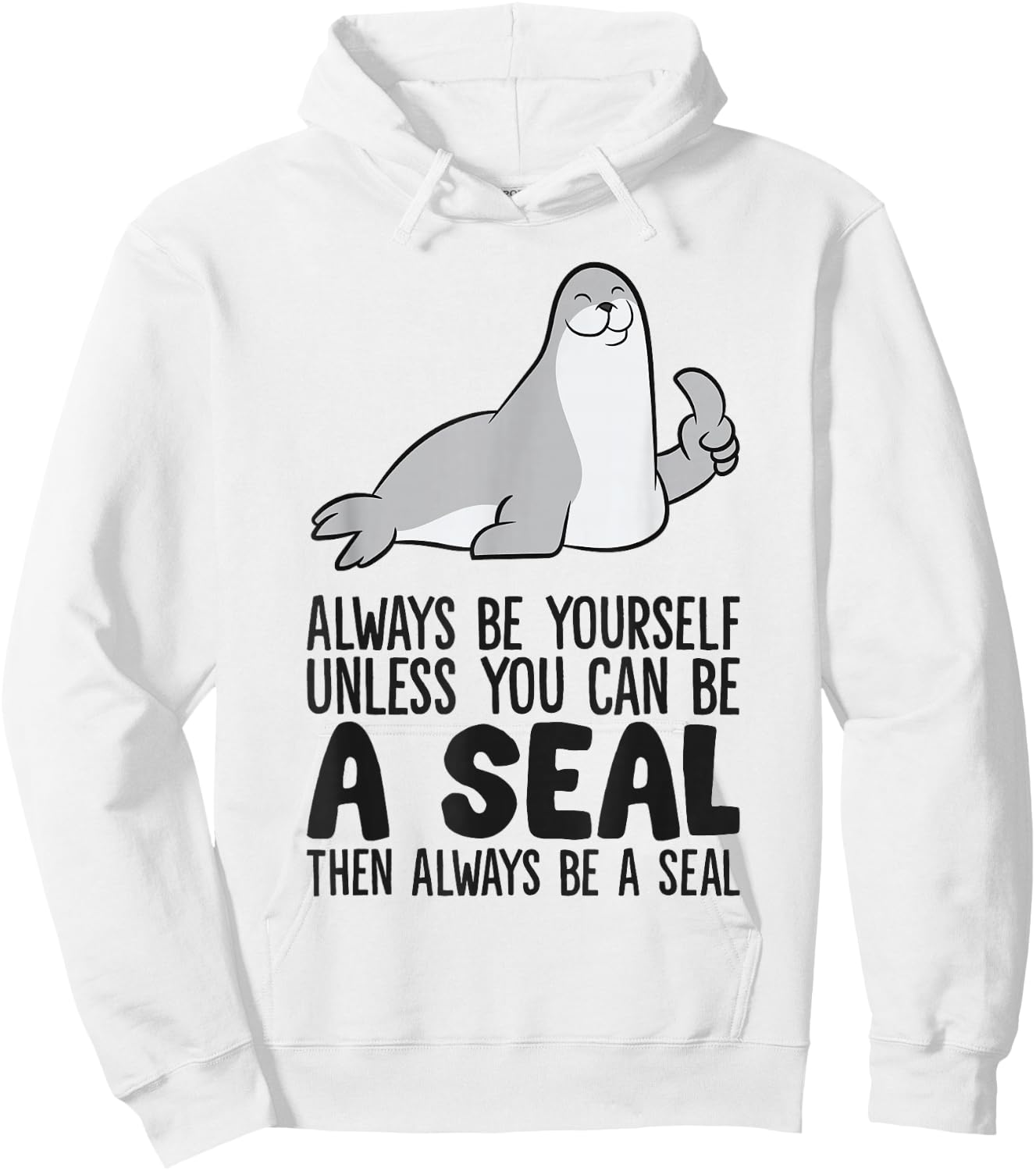 Always Be Yourself Unless You Can Be A Seal Hoodie - Hoodie | White