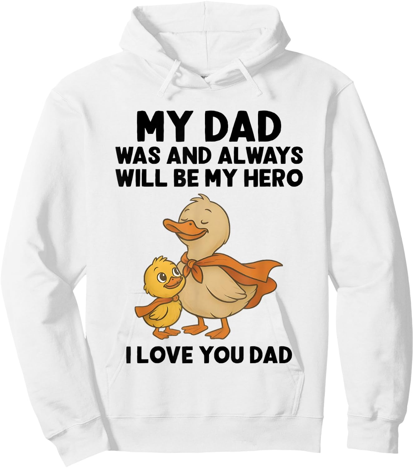 My Dad Was And Always Will Be My Hero I Love You Dad Ducks Hoodie - Hoodie | White