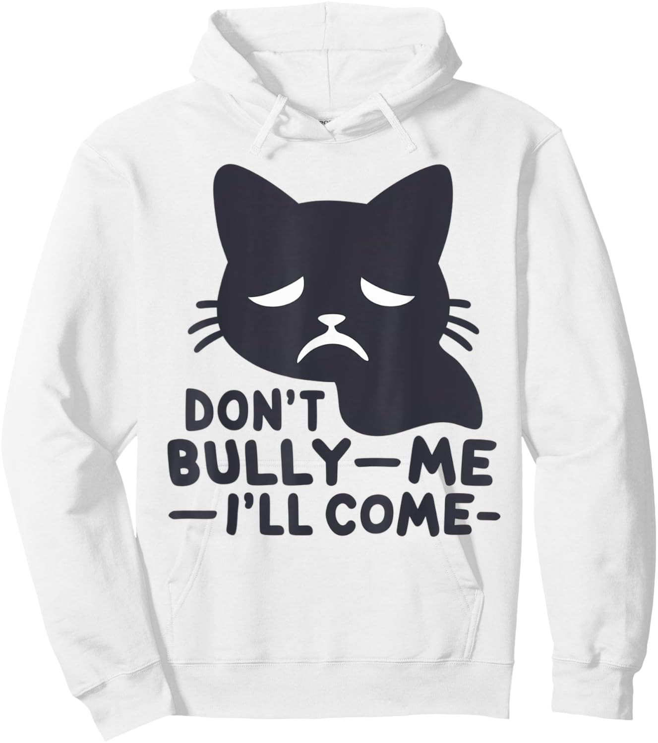 Don't Bully Me I'll Come Cat Sarcastic meme Humorous Say Men Women Hoodie - Hoodie | White