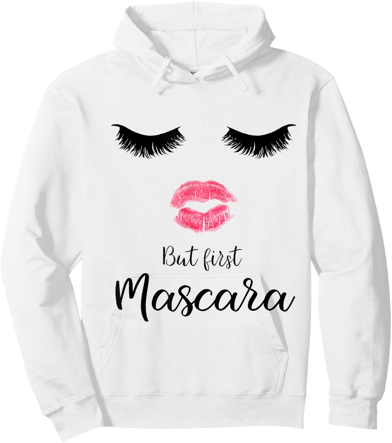But First Mascara Eyelash Makeup Sexy Face Lips Hoodie - Hoodie | White