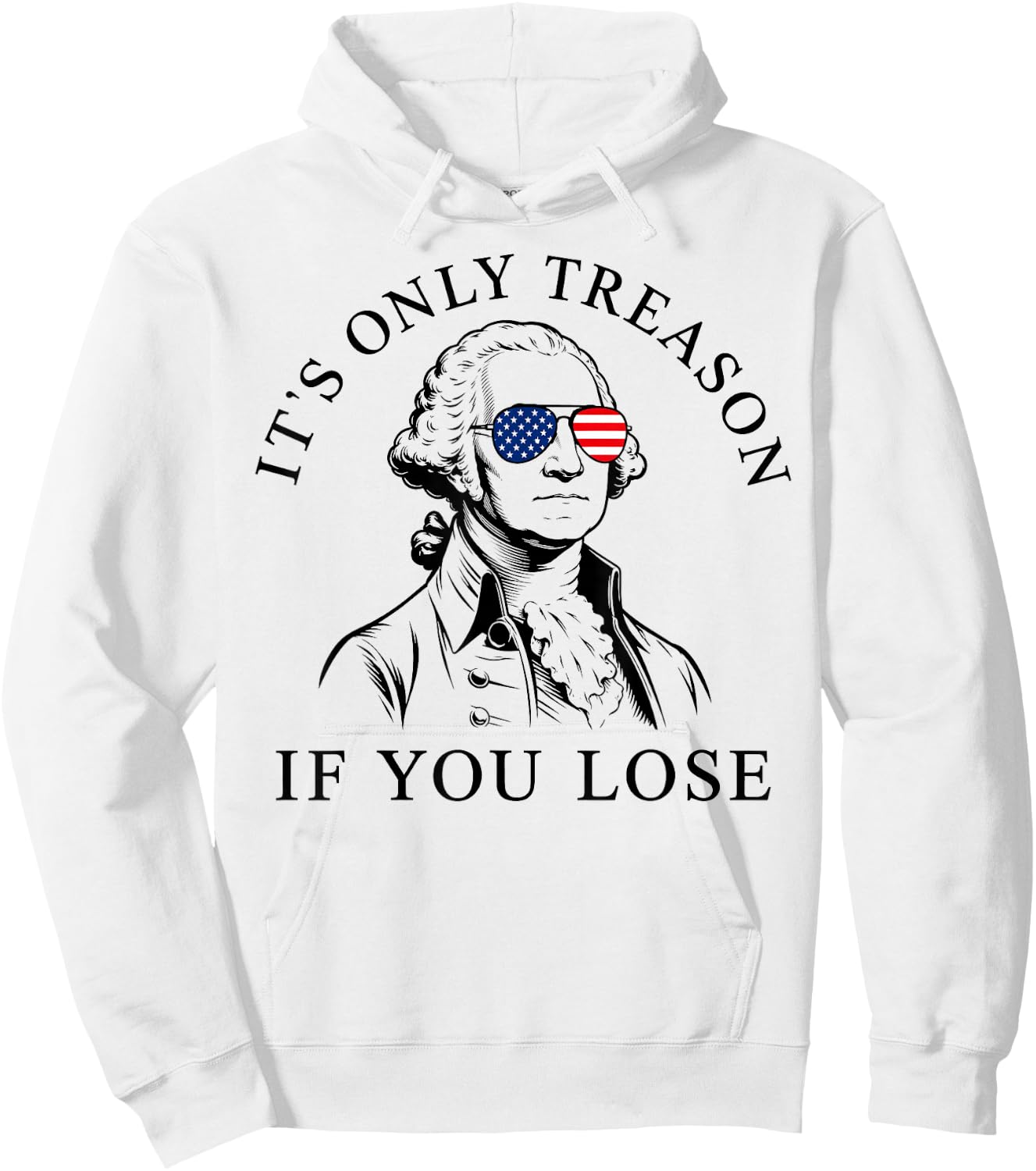 Washington Only Treason If You Lose 4th of July Men Women Hoodie - Hoodie | White
