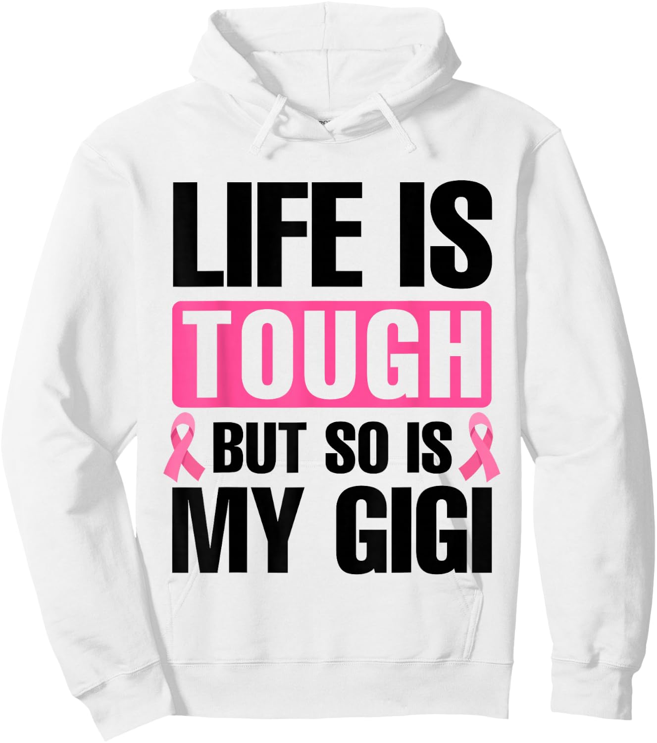 Life Is Tough But So Is My Gigi Breast Cancer Awareness Hoodie - Hoodie | White
