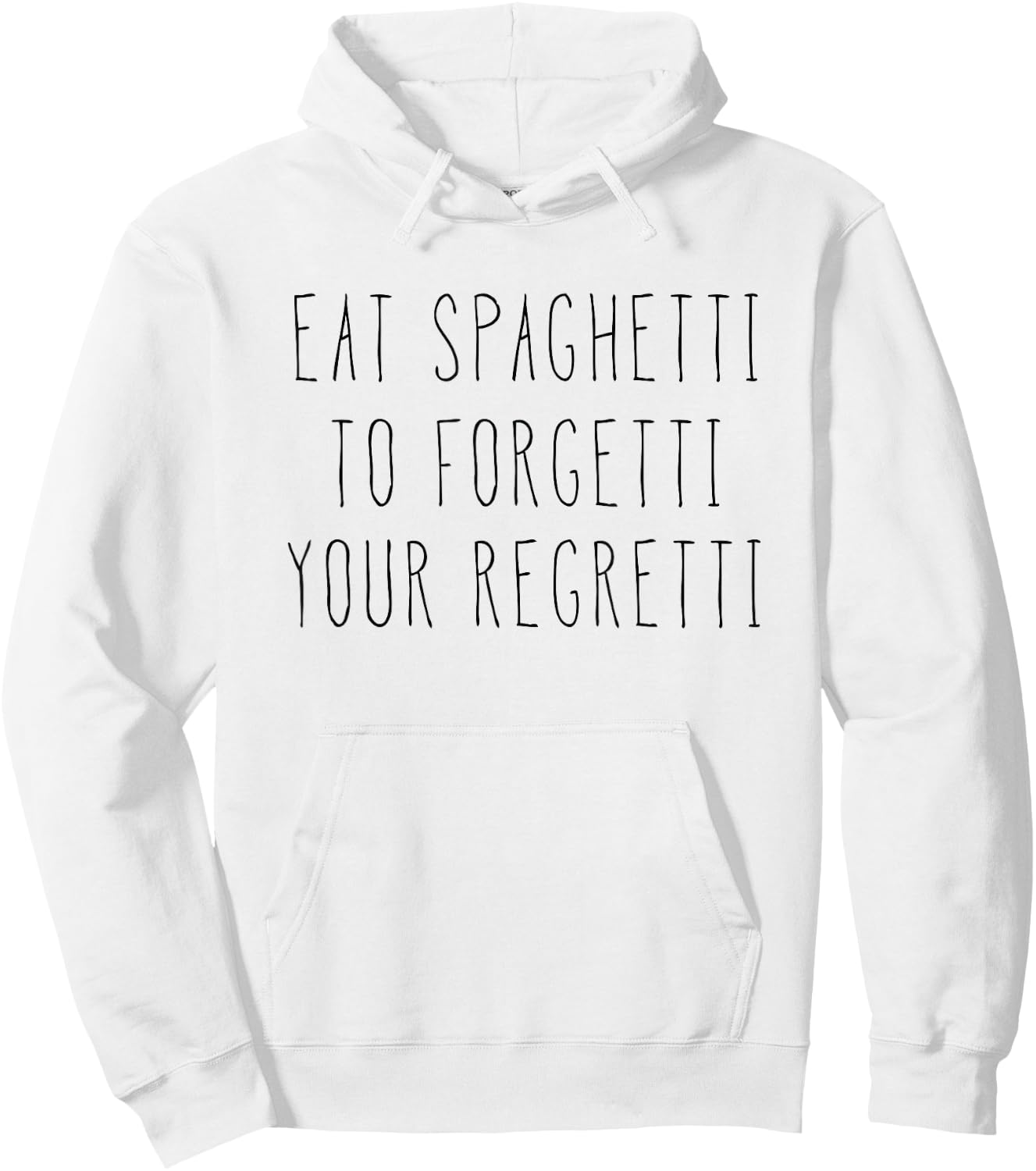 Eat Spaghetti To Forgetti Your Regretti Shirt Hoodie - Hoodie | White