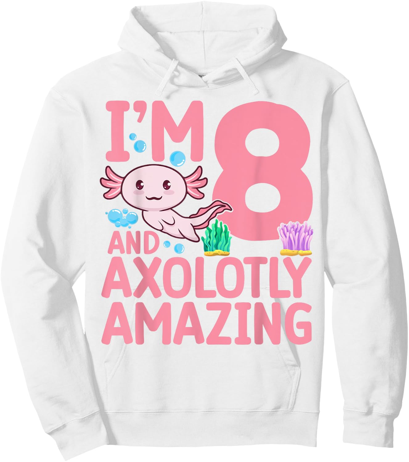 I'm 8 and axolotly amazing Axolotl 8th Birthday Axolotl Hoodie - Hoodie | White