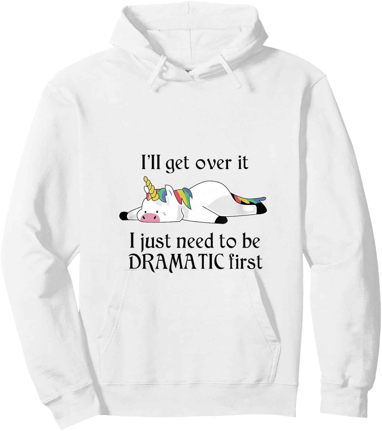 I'll Get Over It I Just Need To Be Dramatic First Unicorn Hoodie - Hoodie | White