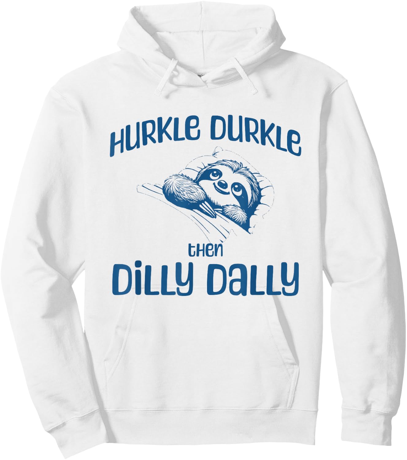 Hurkle Durkle Then Dilly Dally, cute sloth funny trend Hoodie - Hoodie | White