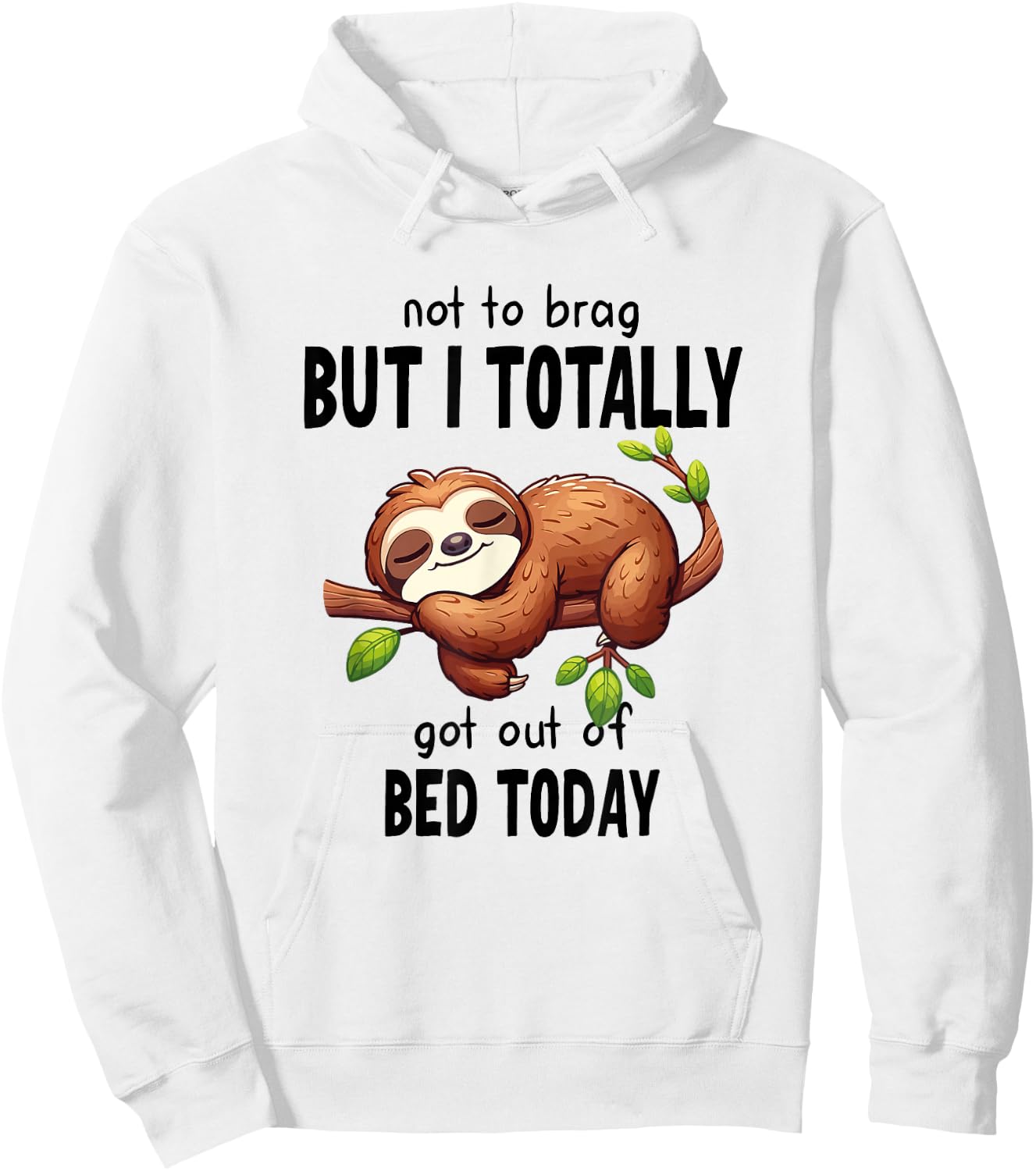 Not To Brag But I Totally Got Out Of Bed Today Sloth Lazy Hoodie - Hoodie | White