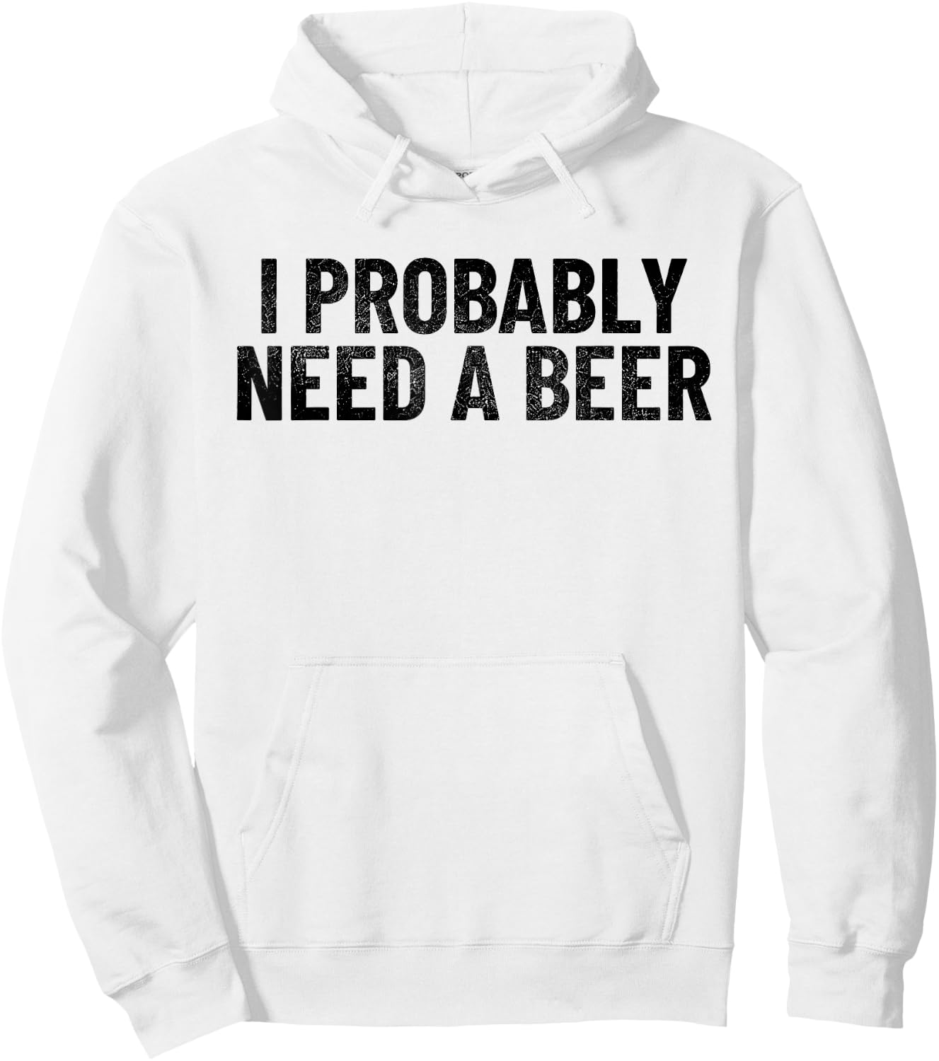 I Probably Need A Beer Funny Beer Lover Quote Hoodie - Hoodie | White