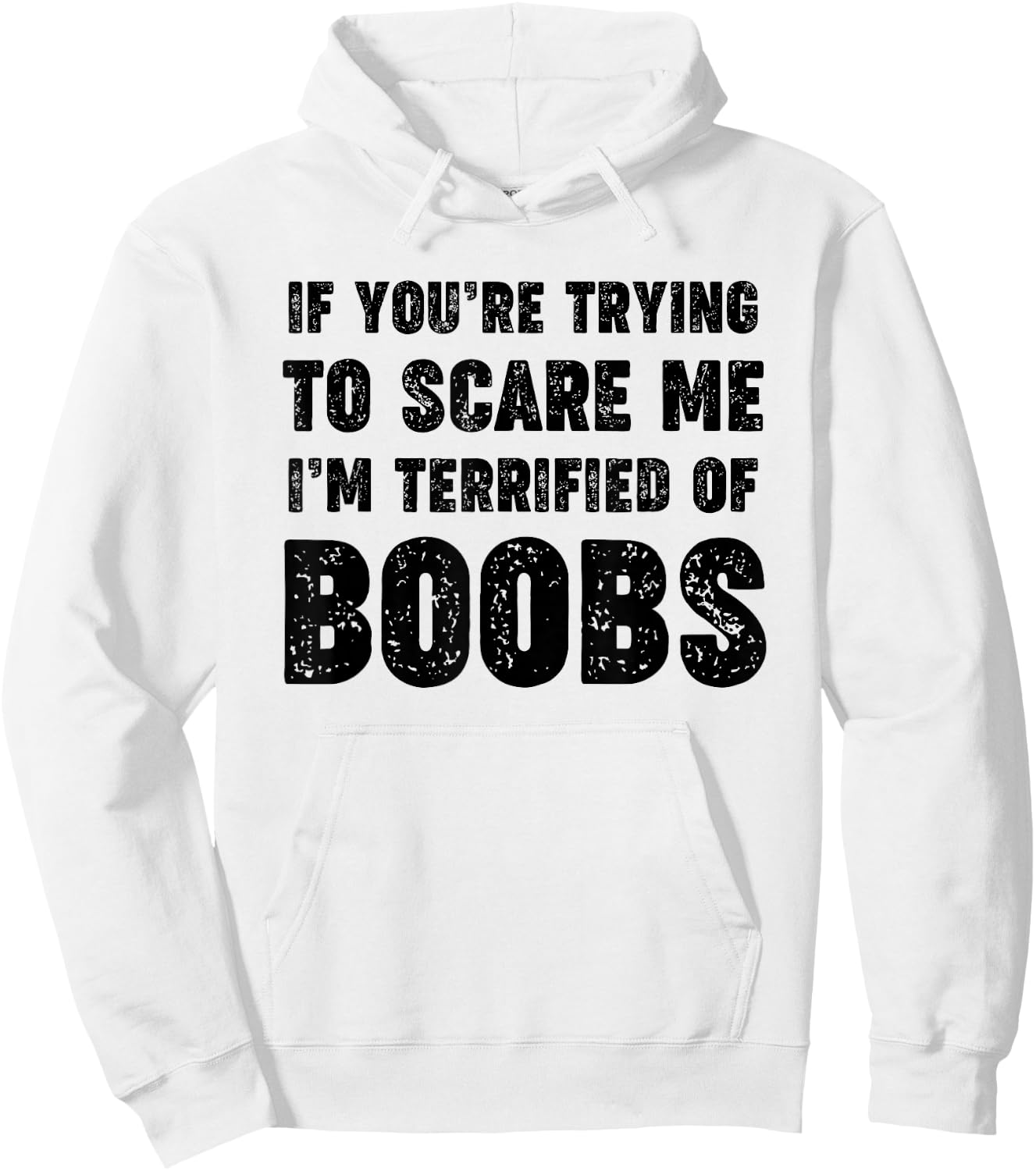 If You're Trying to Scare Me, I'm Terrified of Boobs. Adult Hoodie - Hoodie | White