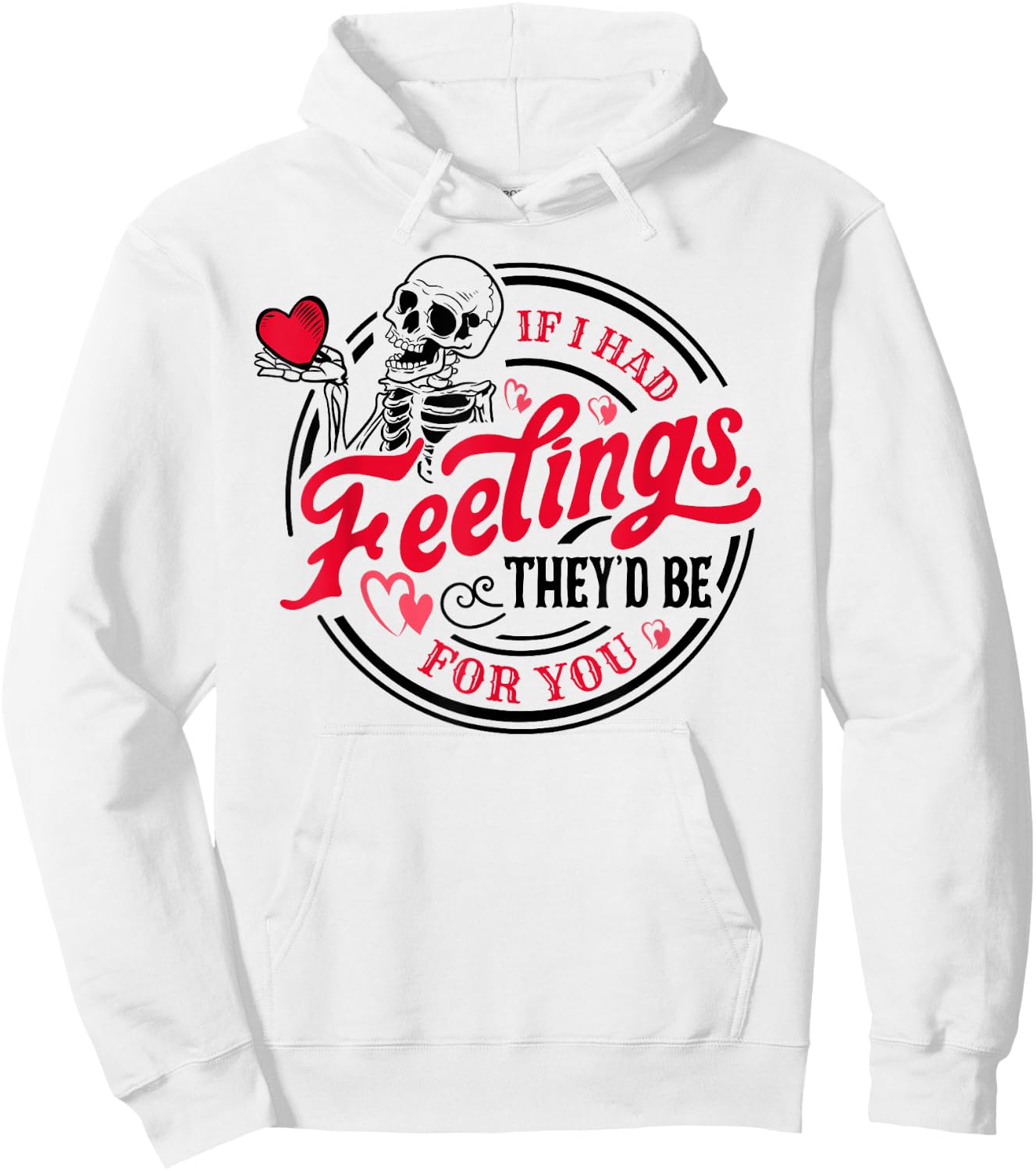 If I Had Feelings They'd Be For You Skeleton Valentines Day Hoodie - Hoodie | White