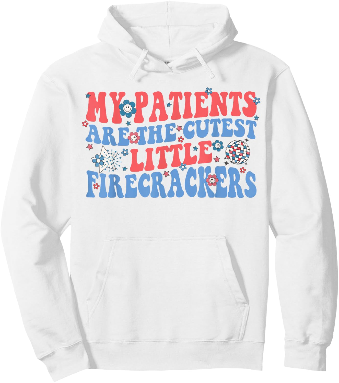 My Patients Are The Cutest Little Firecrackers Hoodie - Hoodie | White