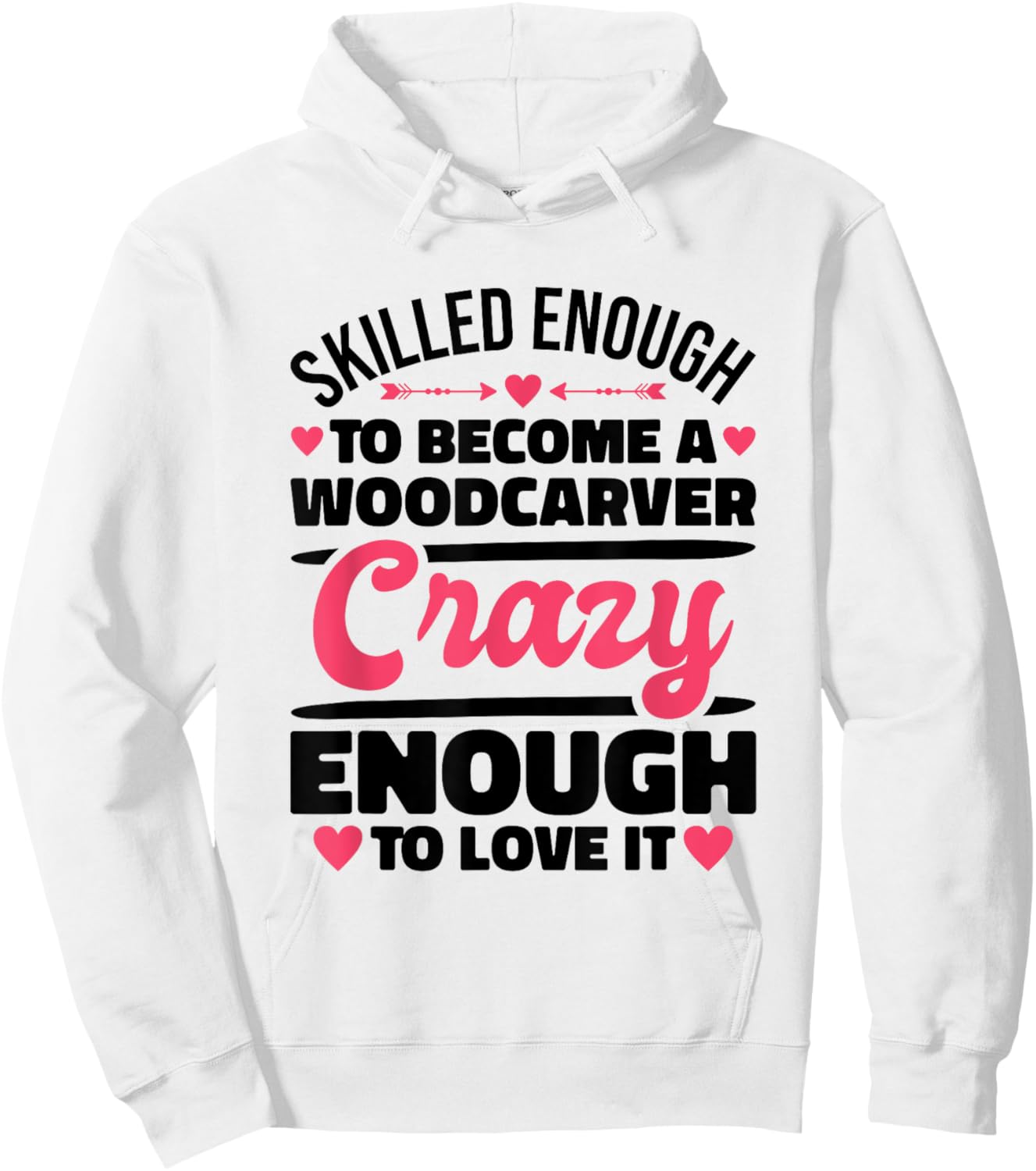 Skilled Enough Woodcarver and Woodcarving Hoodie - Hoodie | White