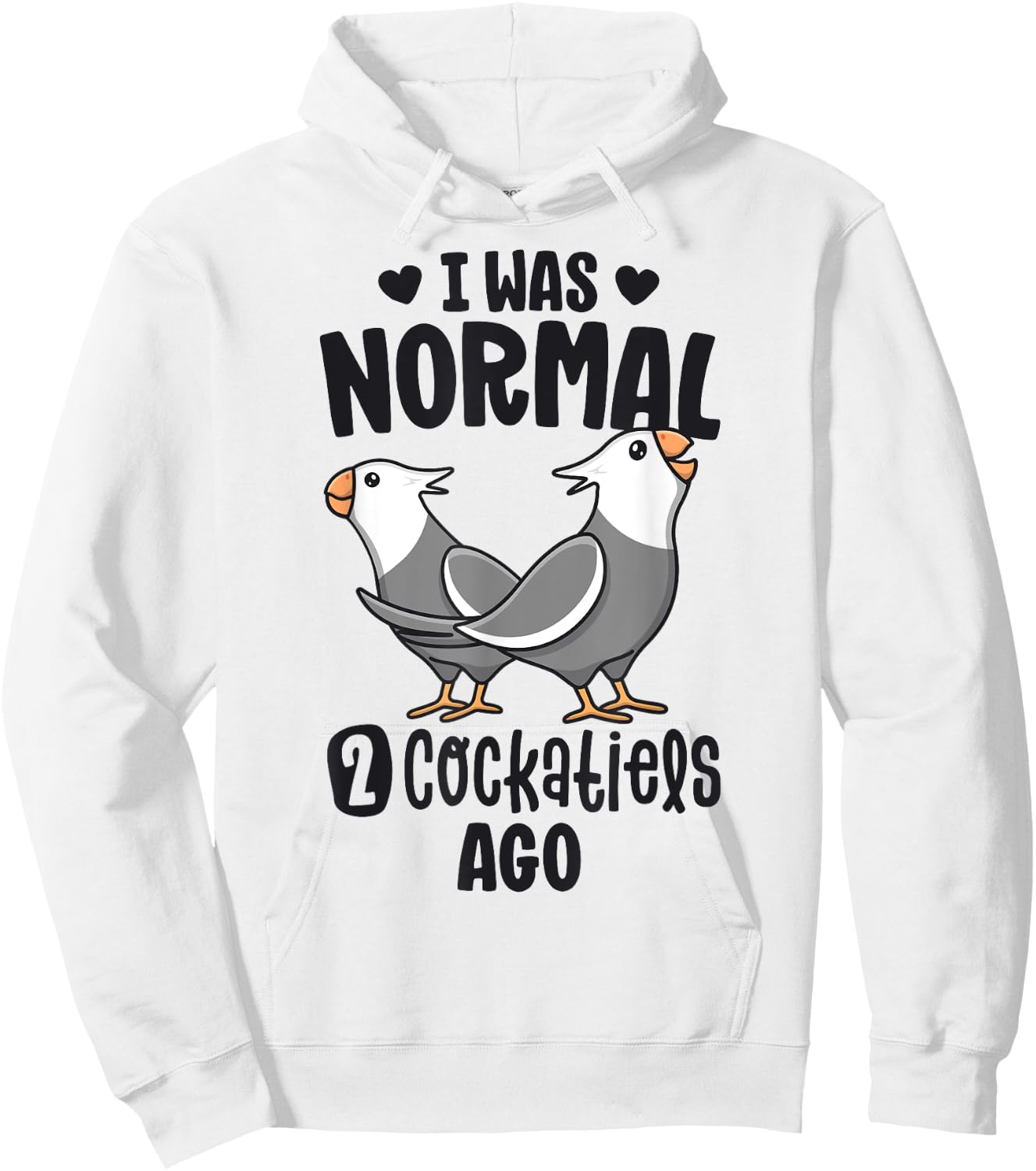 I Was Normal 2 Cockatiels Ago White Face Cockatiel Bird Mom Hoodie - Hoodie | White