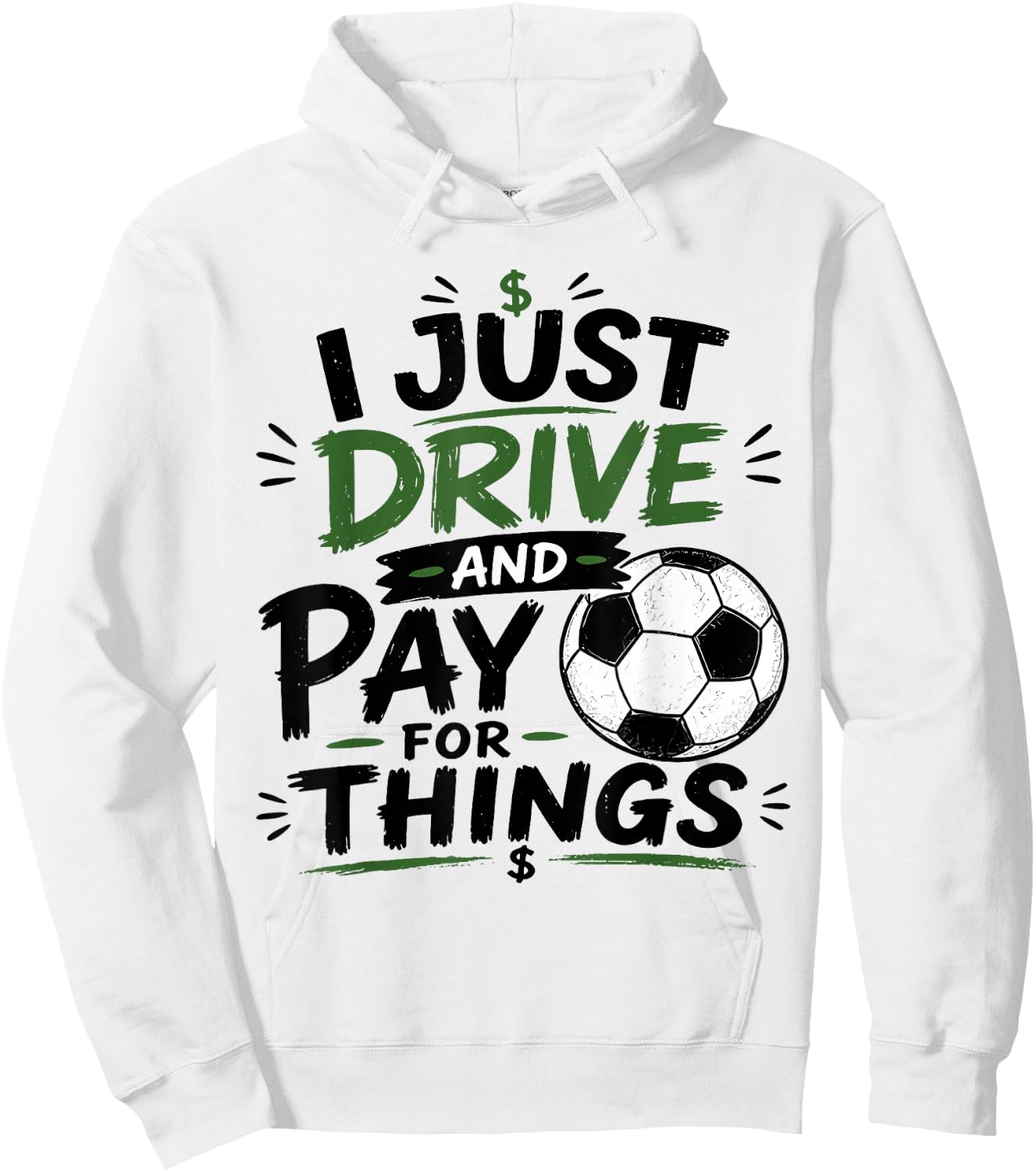 I Just Drive and Pay for Things Funny Football Soccer Dads Hoodie - Hoodie | White