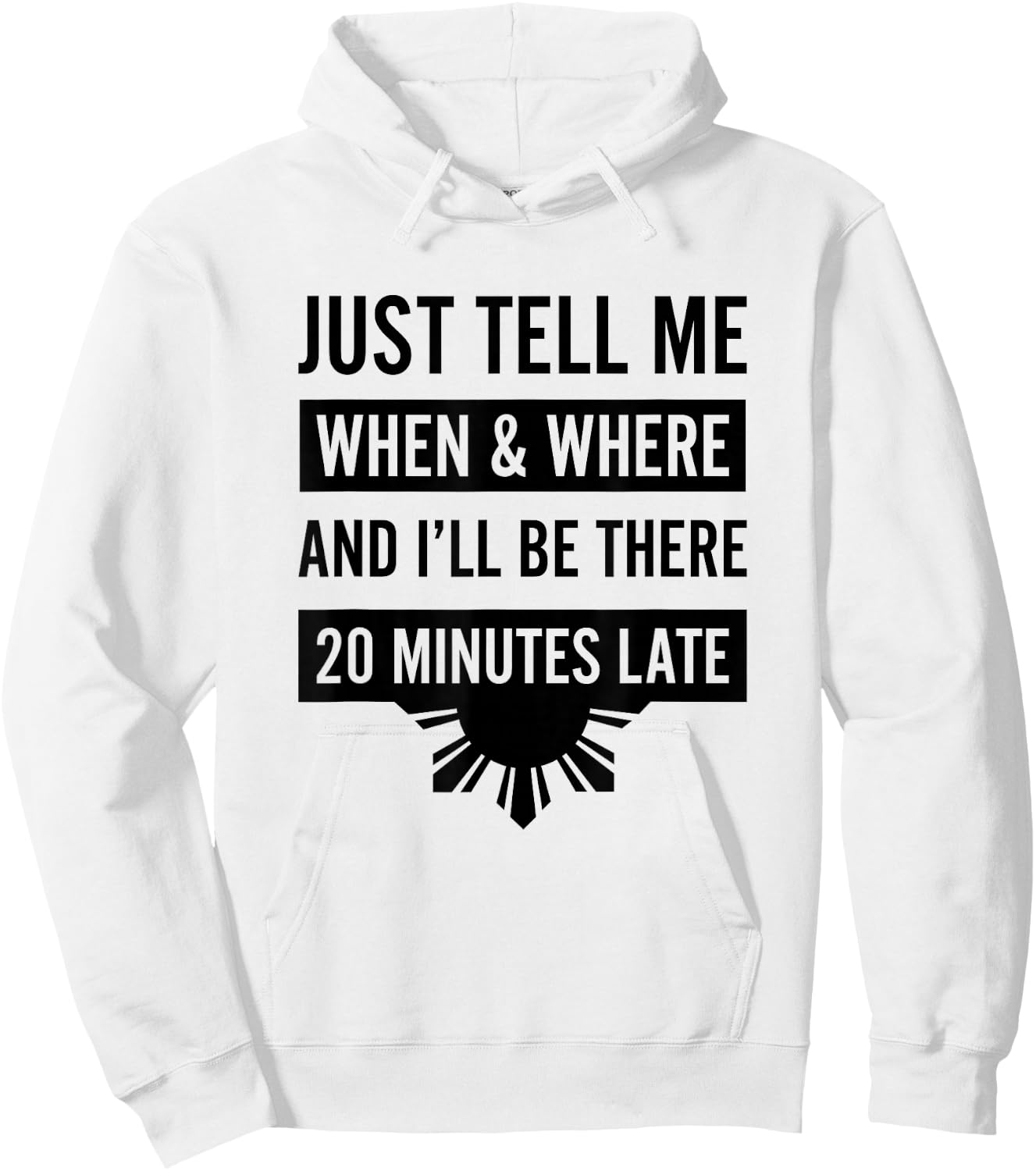 Funny Filipino - Tell Me When 20 Minutes Late Shirt Hoodie - Hoodie | White