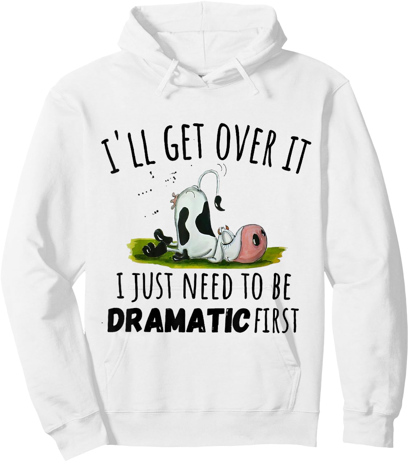 Cool Cow and Cattle Farming Dairy Cow I'll Get Over It I Just Need To Be Dramatic First Hoodie - Hoodie | White