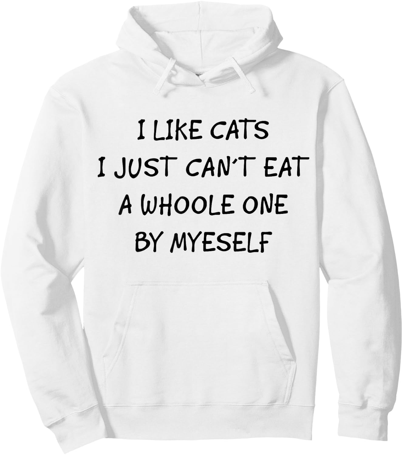 Funny Graphic Apparel And Trendy Gifts I Like Cats I Just Can't Eat A Whole One By Myself Funny Hoodie - Hoodie | White