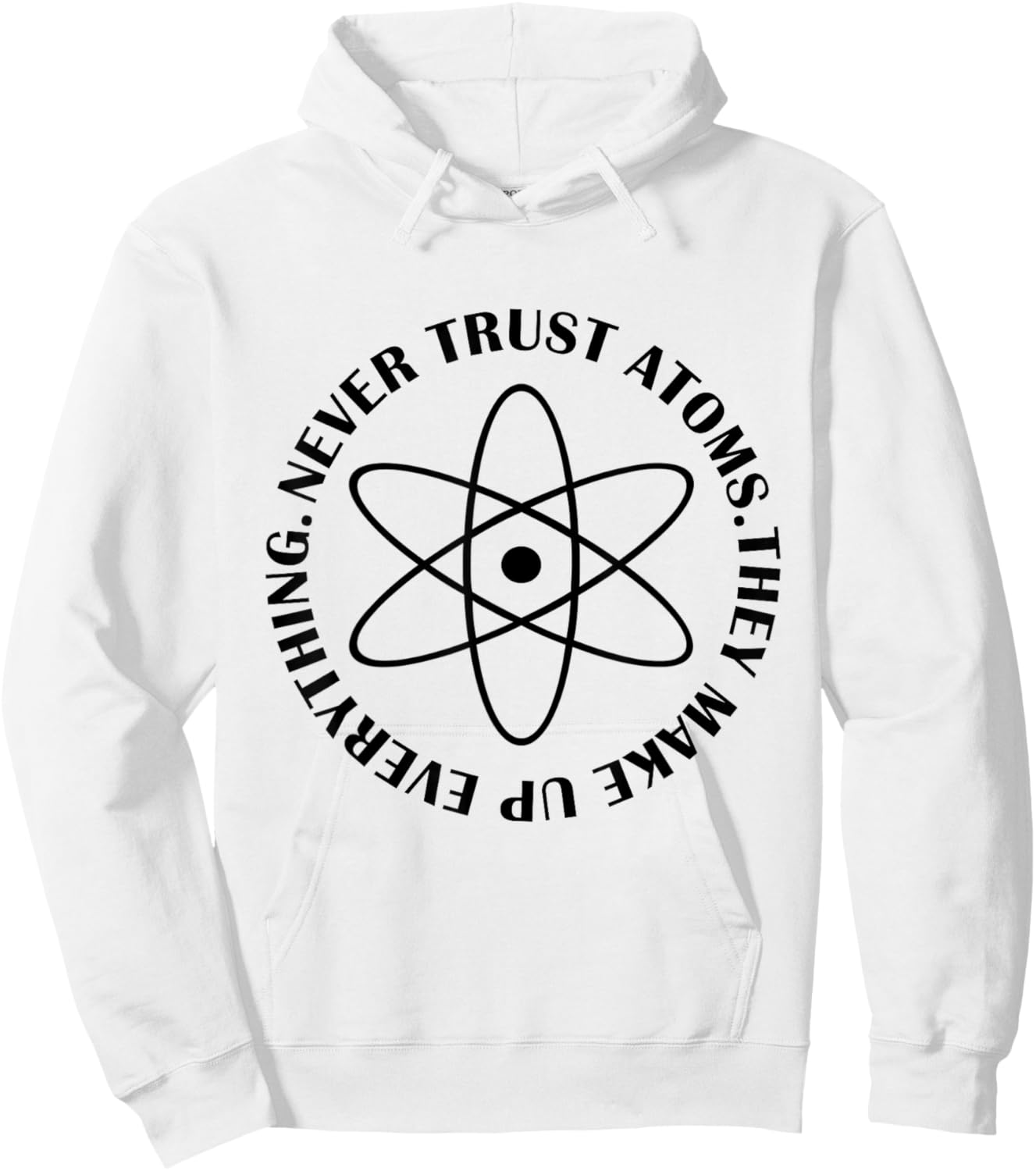 Never Trust Atoms - Funny Science Shirt - Bad Joke Hoodie - Hoodie | White