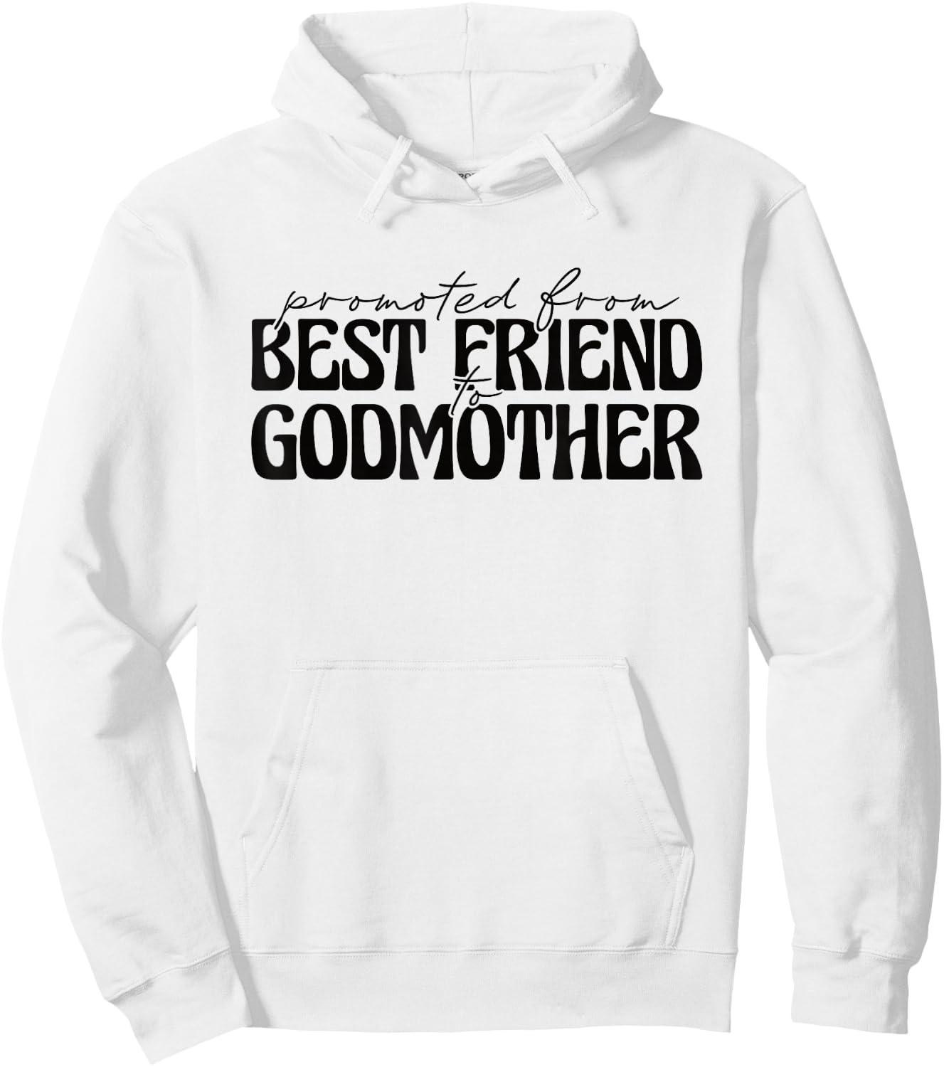 Best Friend Godmother Promoted from Best Friend to Godmother Hoodie - Hoodie | White