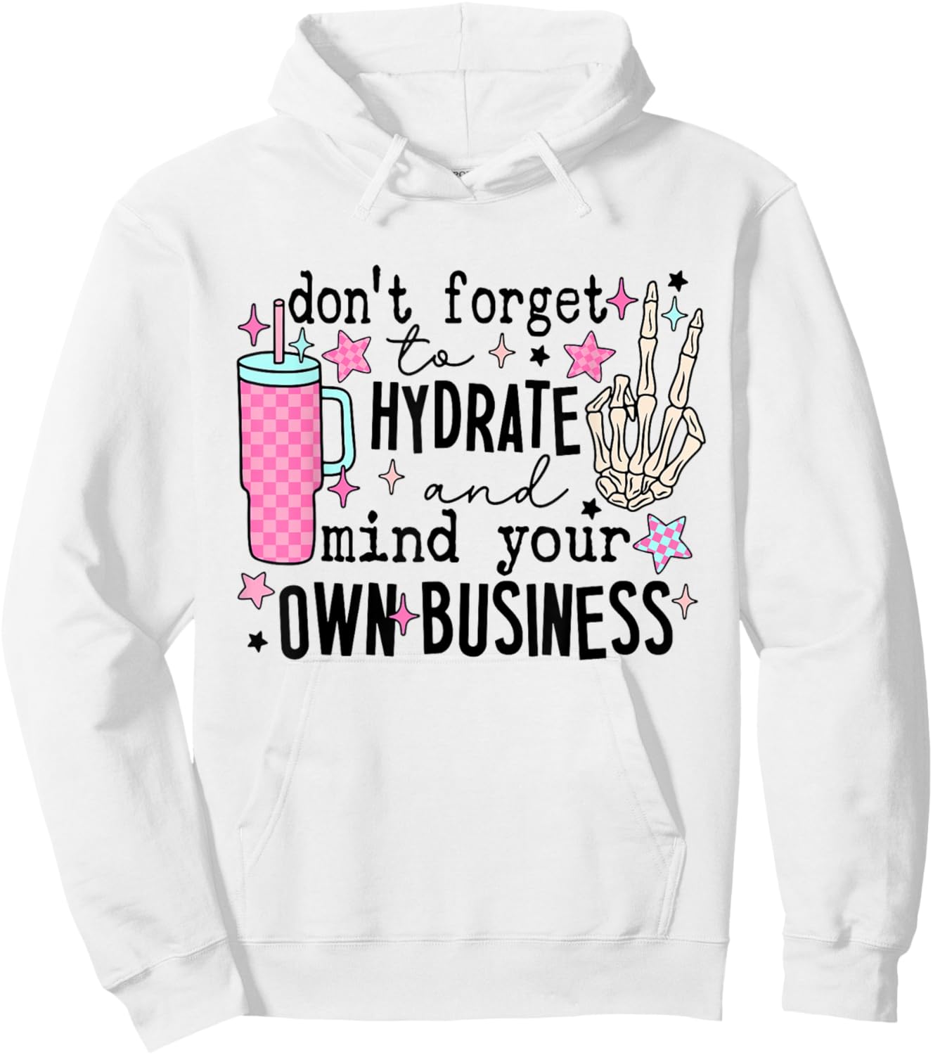 Don't Forget To Hydrate And Mind Your Own Business Skeleton Hoodie - Hoodie | White