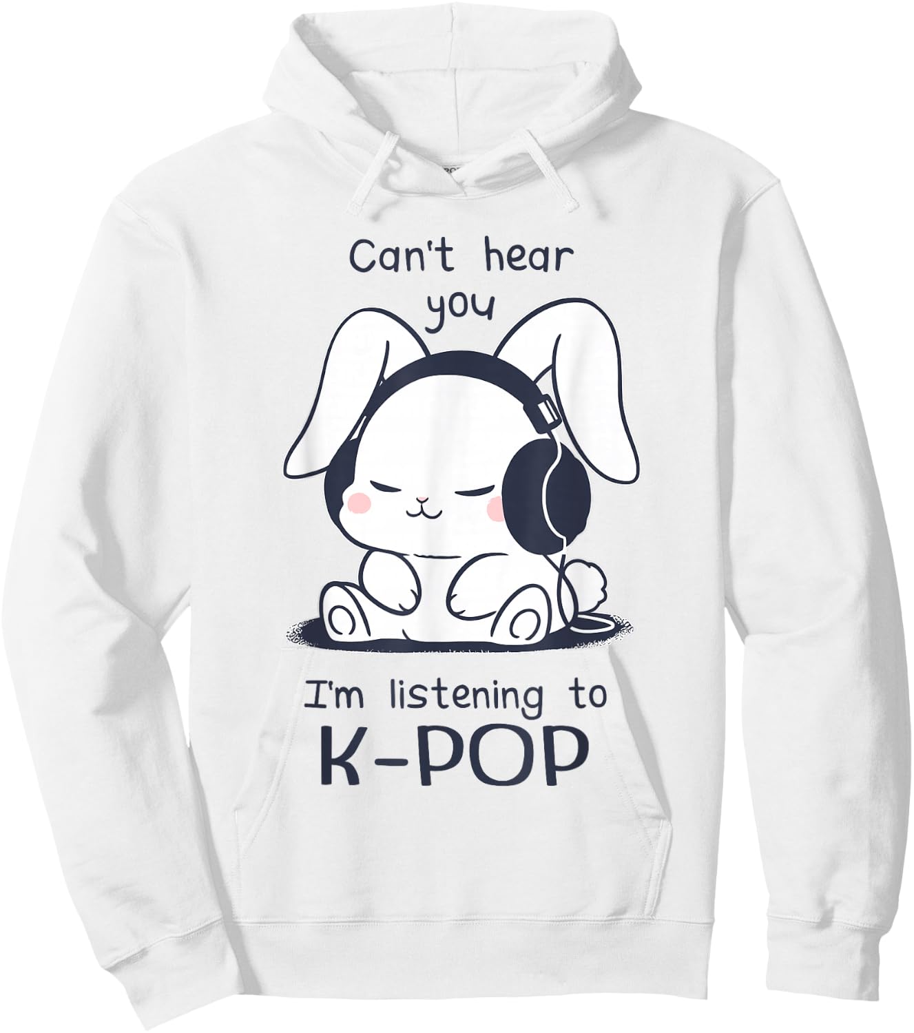 Cute Funny Rabbit Can't Hear You I'm Listening to Kpop Hoodie - Hoodie | White