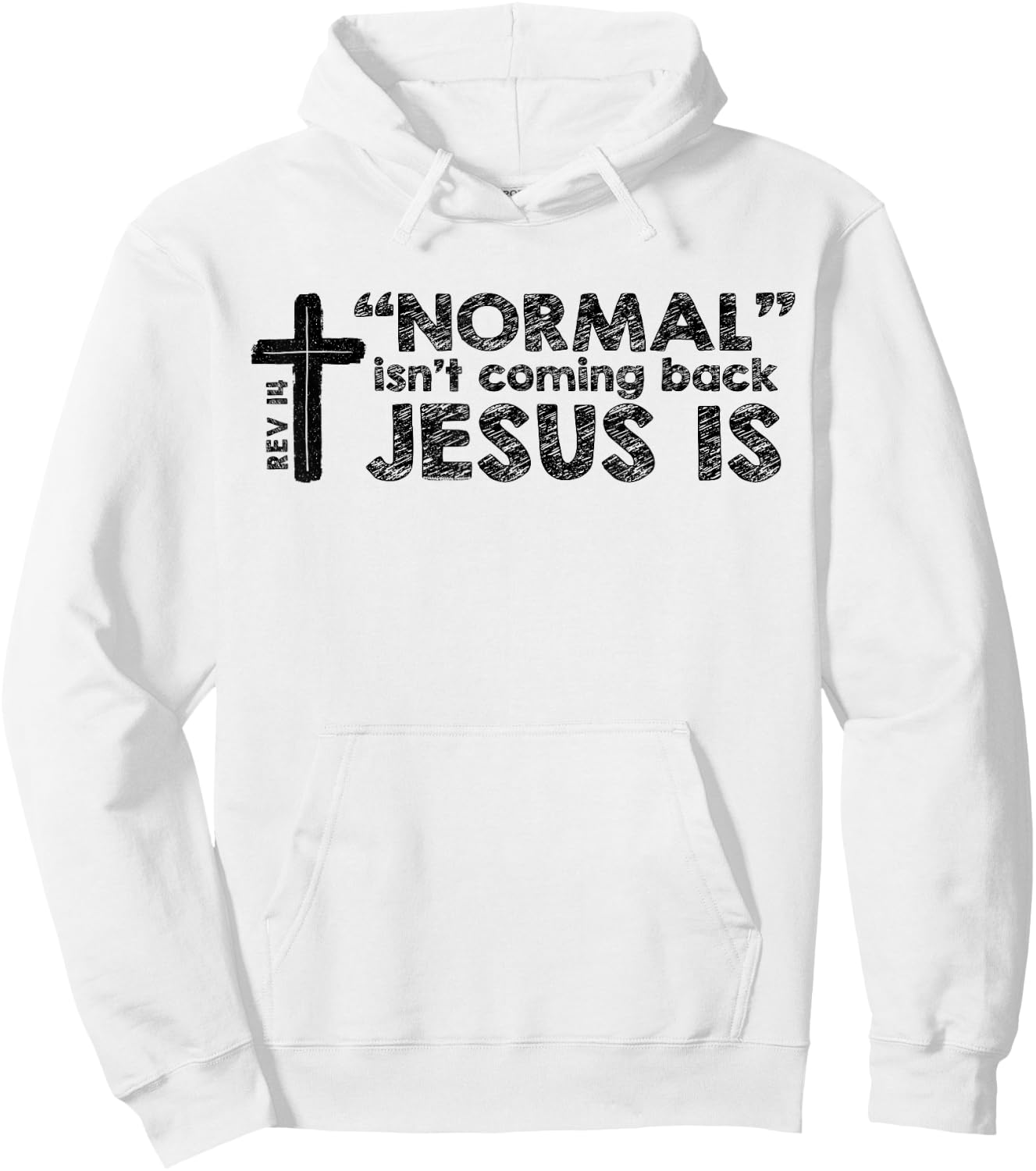Normal Isn't Coming Back Jesus Is Rev 14 Christian Bible Hoodie - Hoodie | White