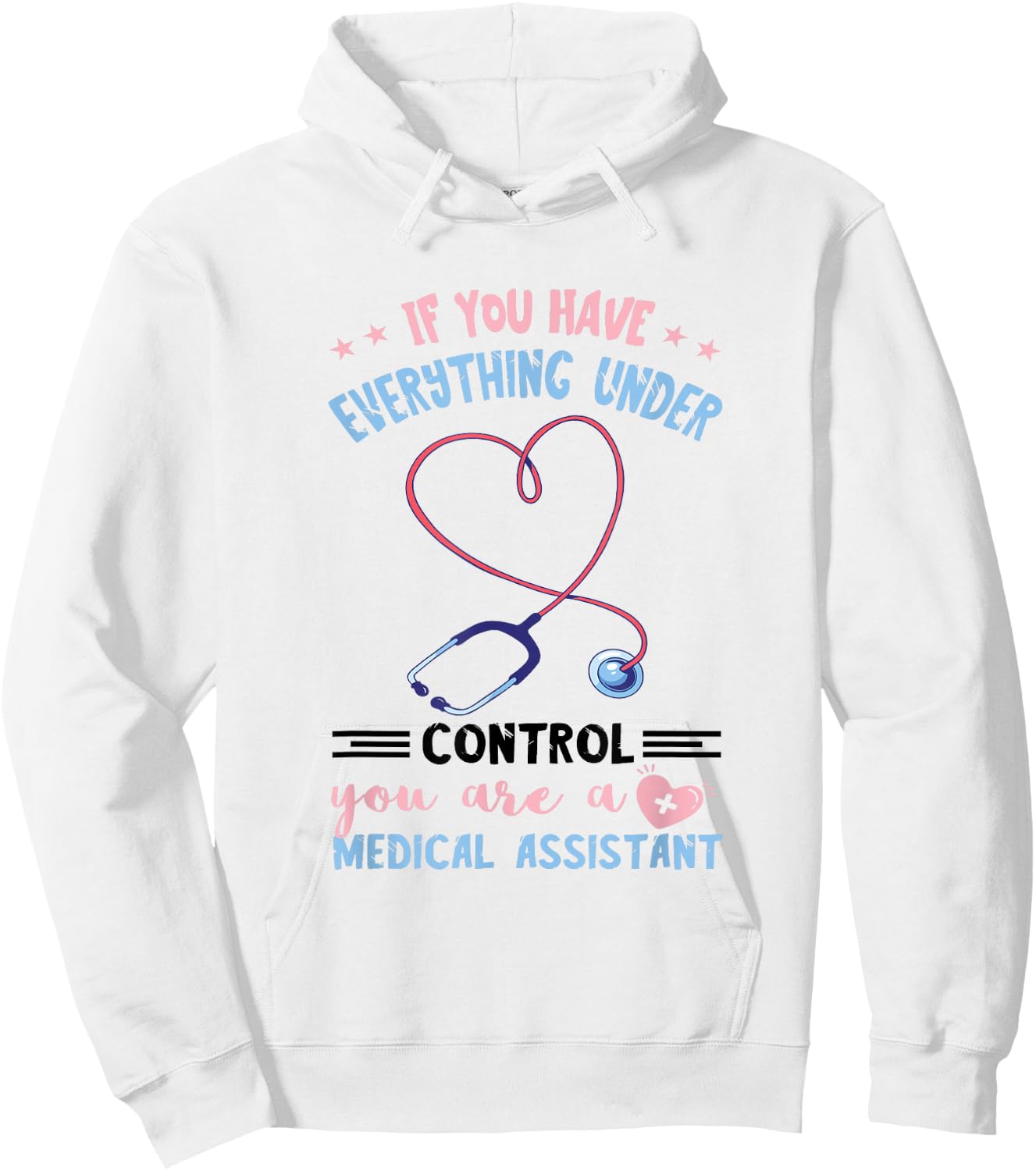 Everything Under Control MA Nursing Medical Assistant Hoodie - Hoodie | White