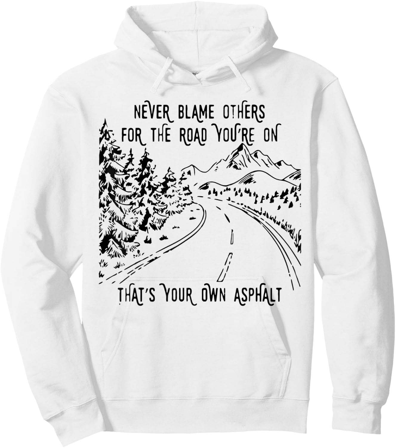Never Blame Others For The Road You're On That's Your Own Hoodie - Hoodie | White