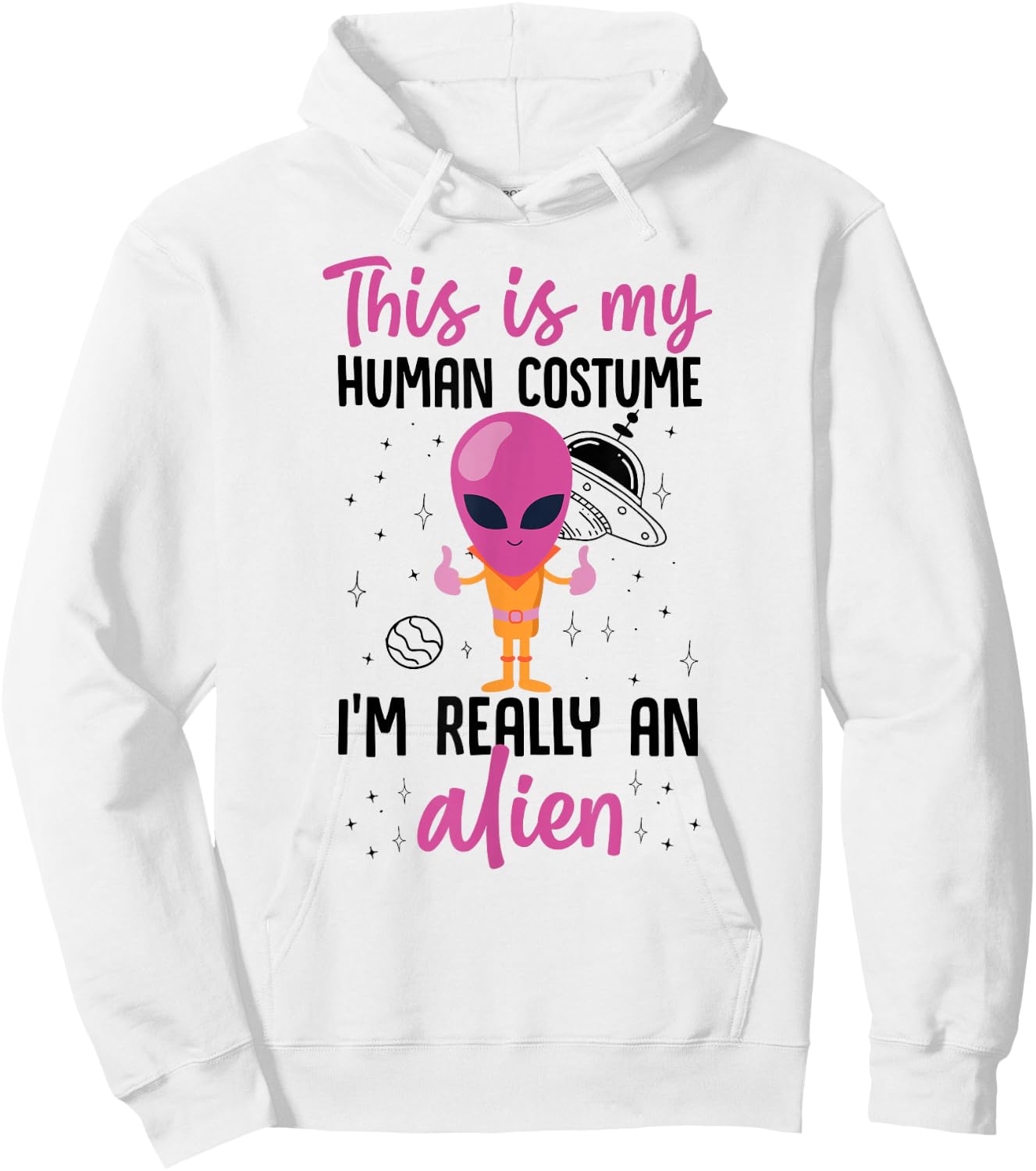This Is My Human Costume I'm Really An Alien Cute Pink Hoodie - Hoodie | White