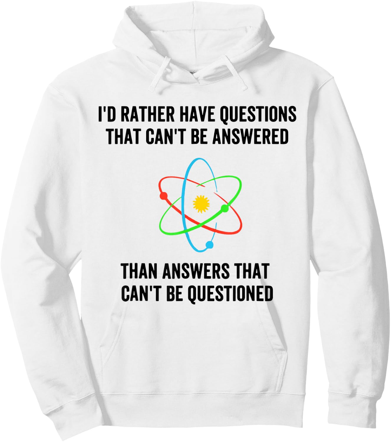 I'd Rather Have Questions That Can't Be Answered Then Answer Hoodie - Hoodie | White