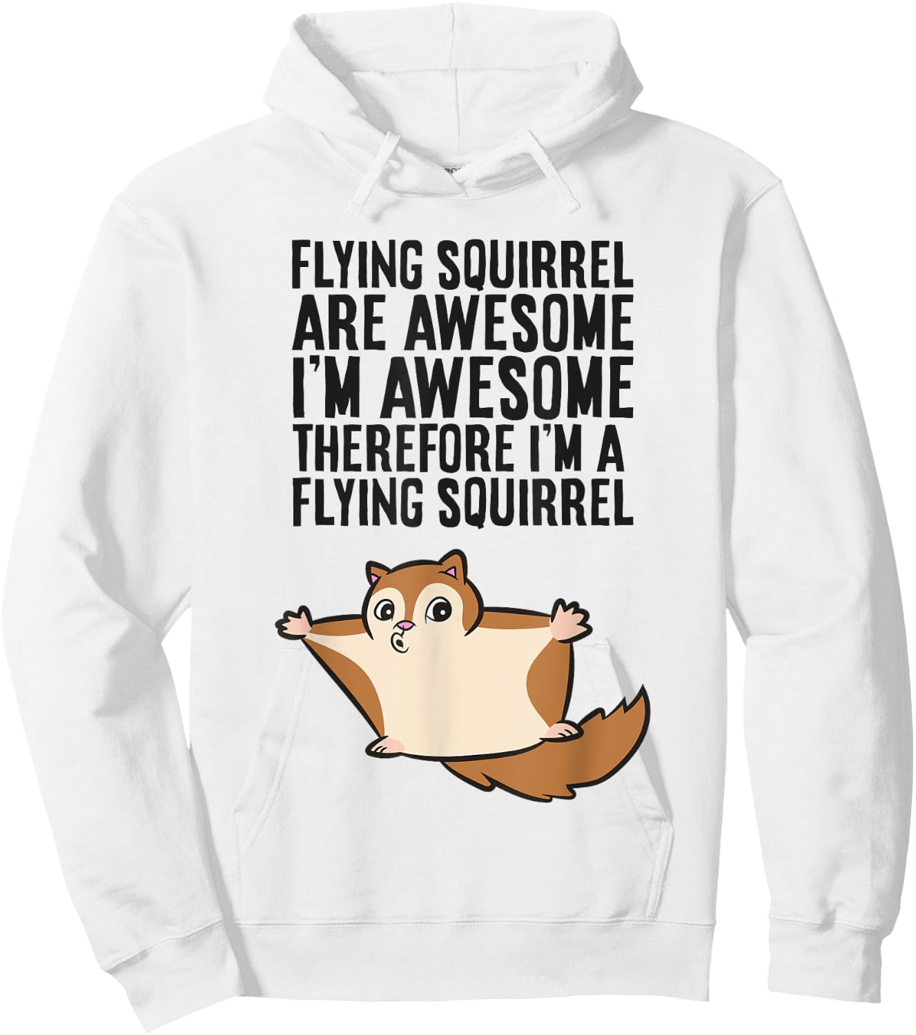 Flying Squirrels Are Awesome Therefore I'm A Flying Squirrel Hoodie - Hoodie | White