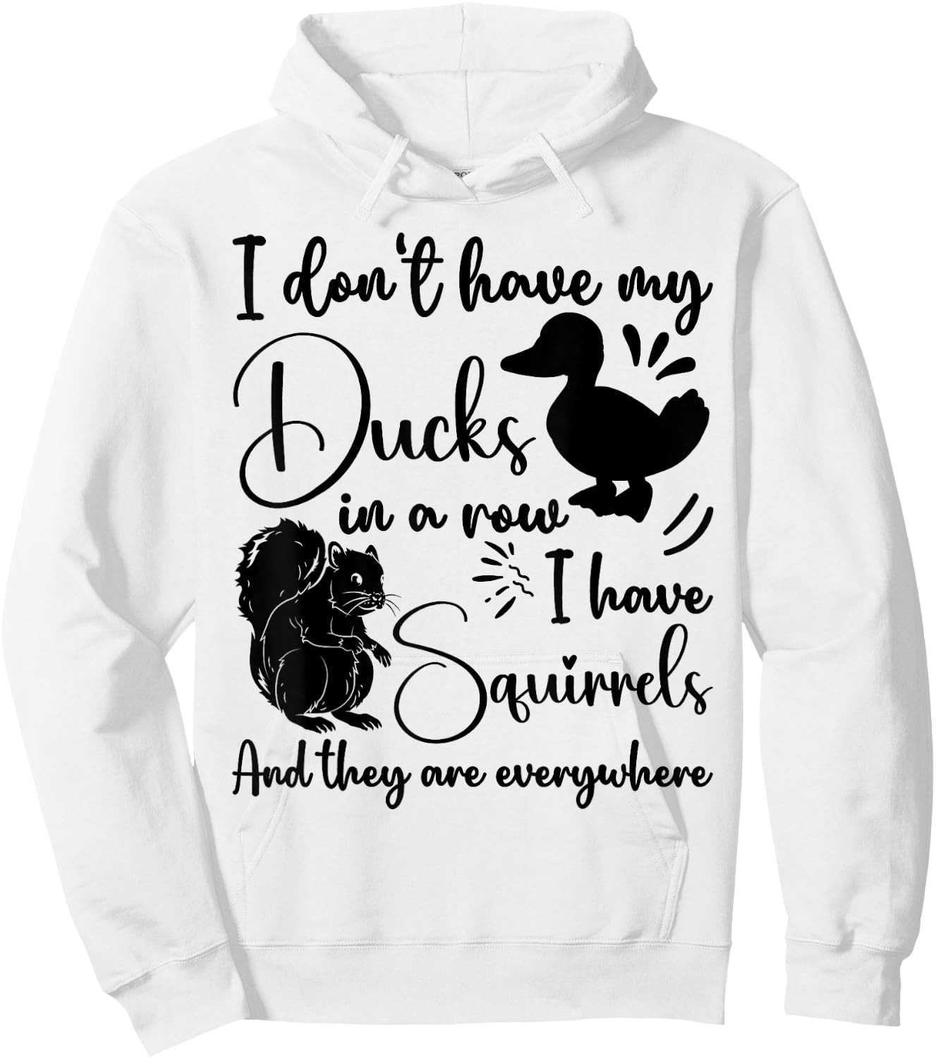 I Don't Have My Ducks In A Row Squirrels They Are Everywhere Hoodie - Hoodie | White