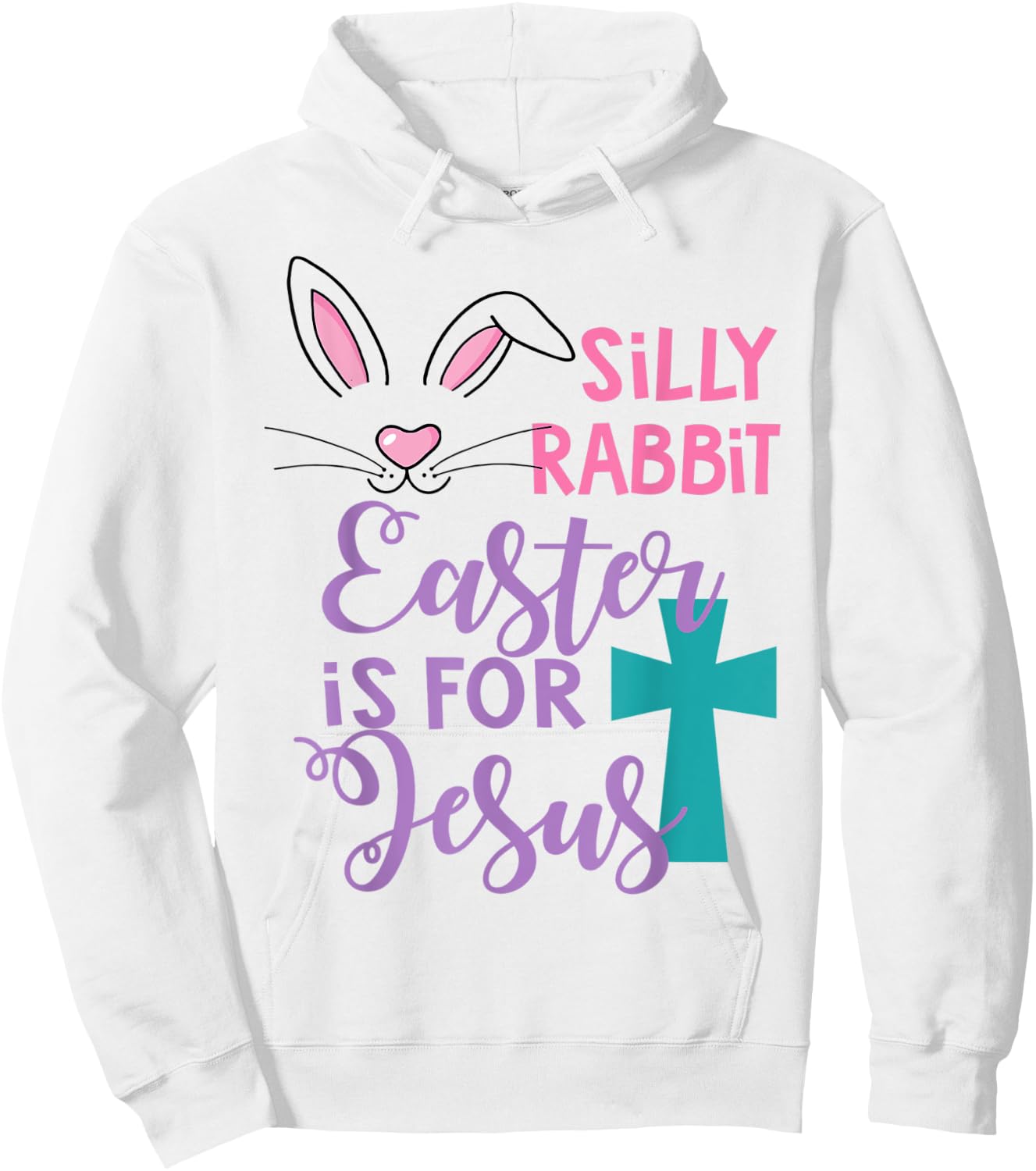 Silly Rabbit Easter Is For Jesus Shirt Hoodie - Hoodie | White