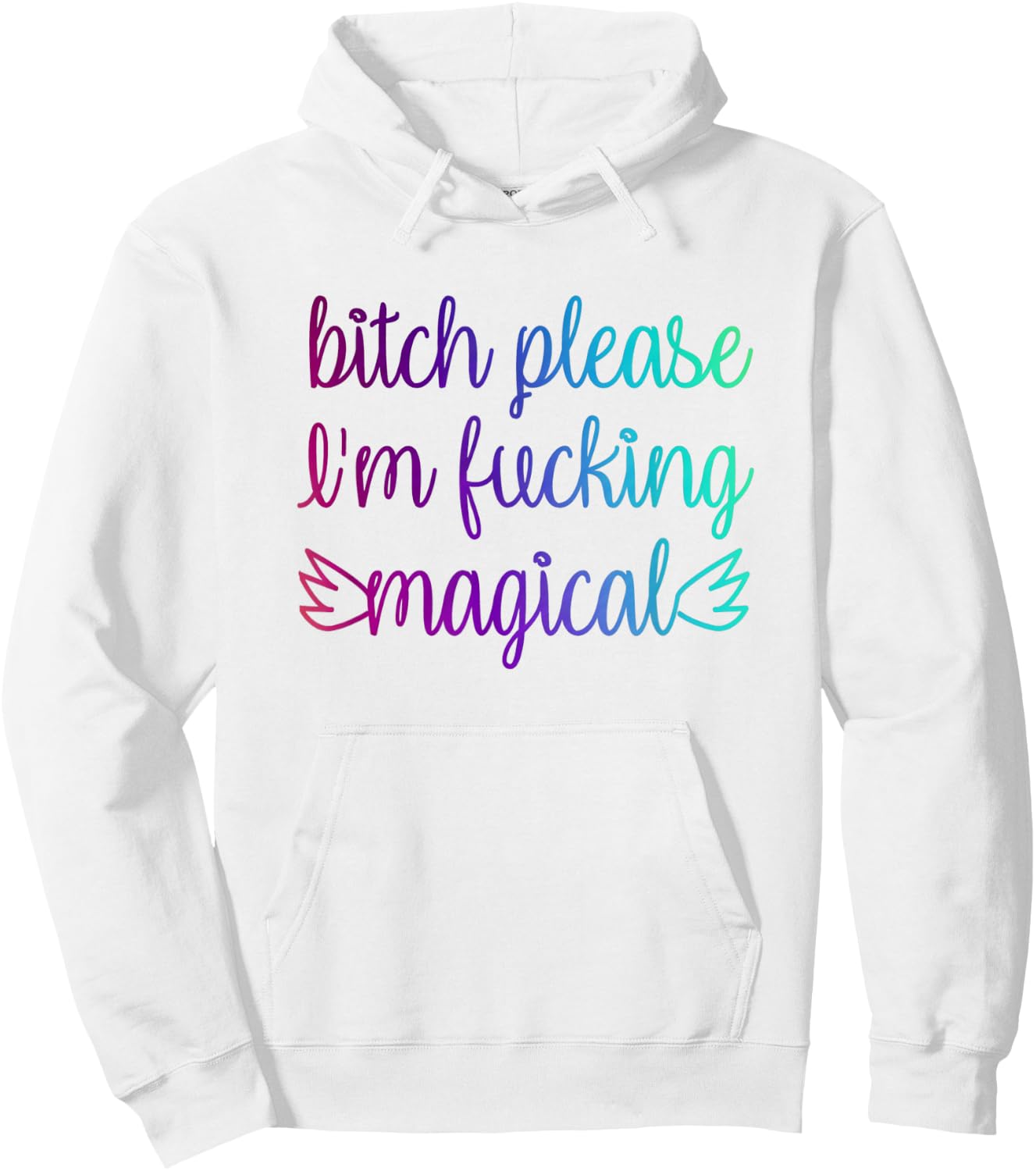 Bitch Please I'm Fucking Magical Rainbow Hoodie - Hoodie | White