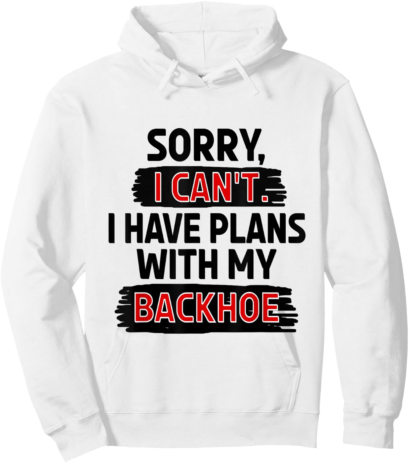 Sorry I Can't I Have Plans with My Backhoe Hoodie - Hoodie | White