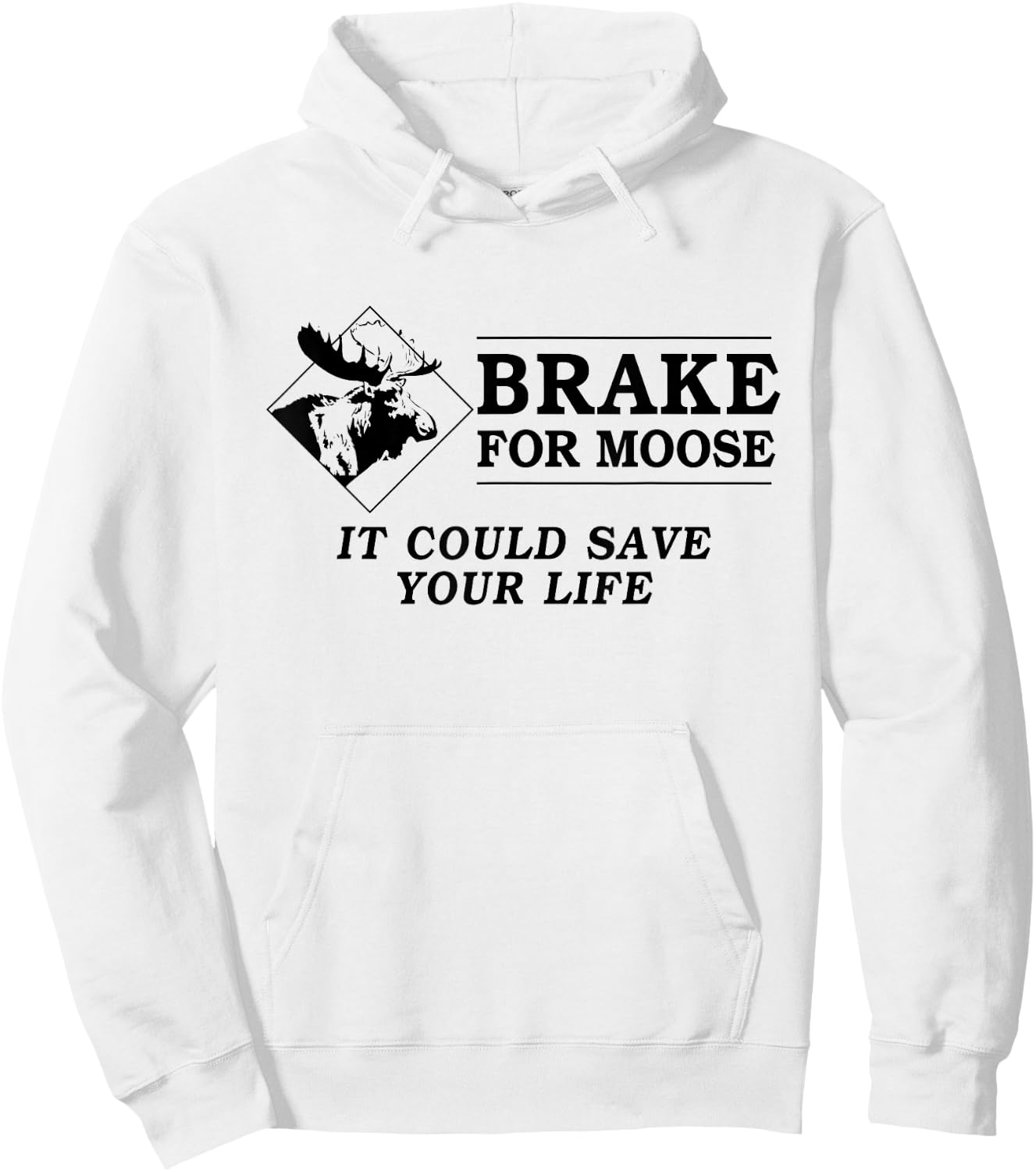 Brake for Moose - It Could Save Your Life! (black text) Hoodie - Hoodie | White