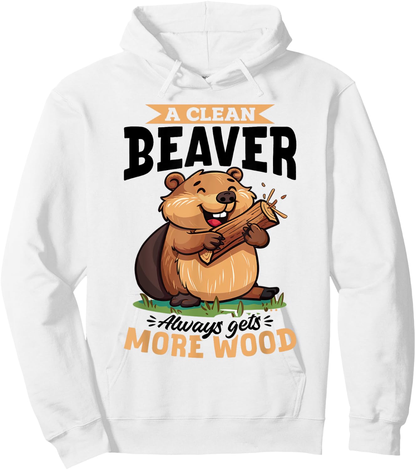 Funny Beaver Animal A Clean Beaver Always Gets More… Hoodie - Hoodie | White