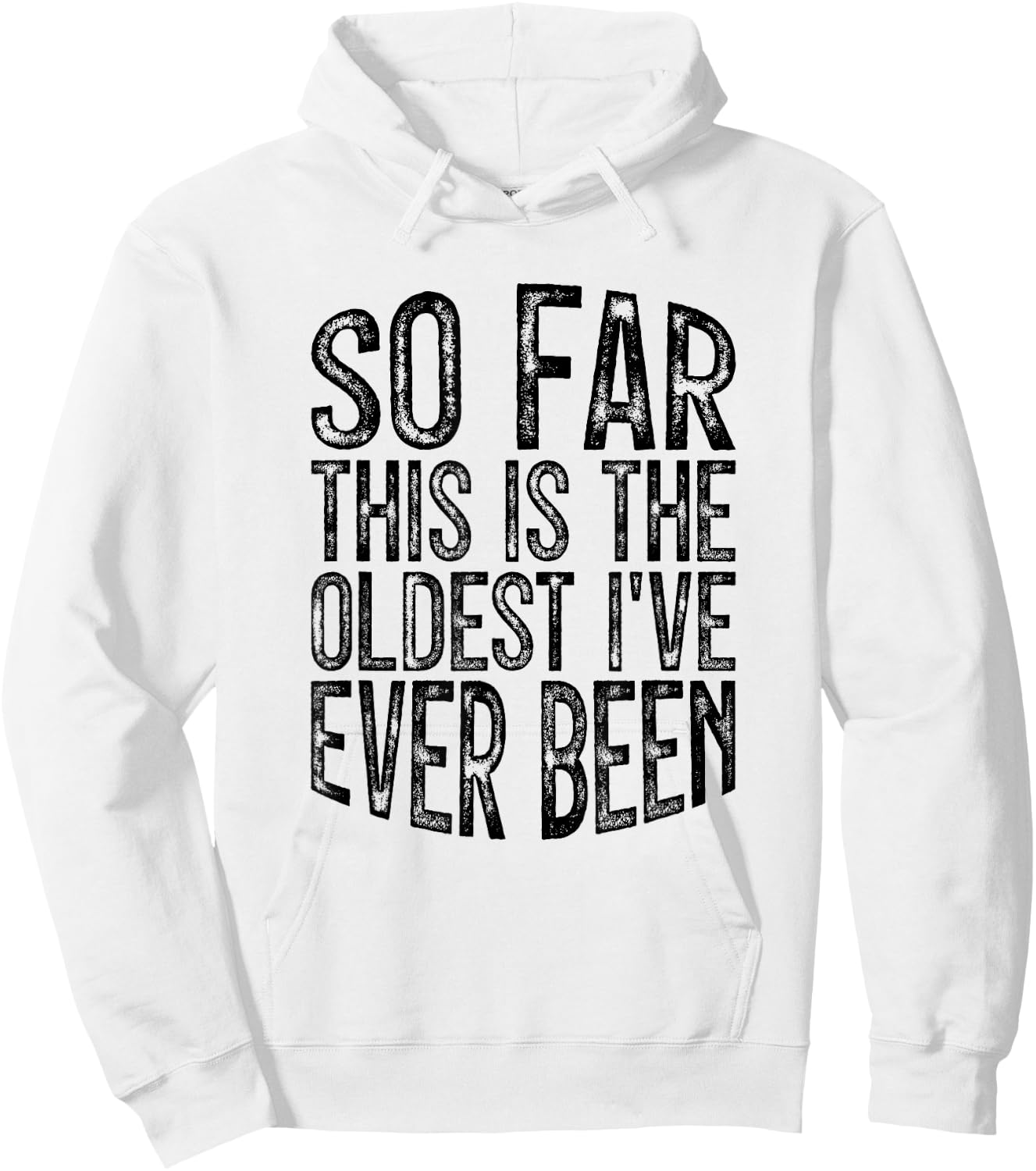 So Far This Is The Oldest I've Ever Been Hoodie - Hoodie | White