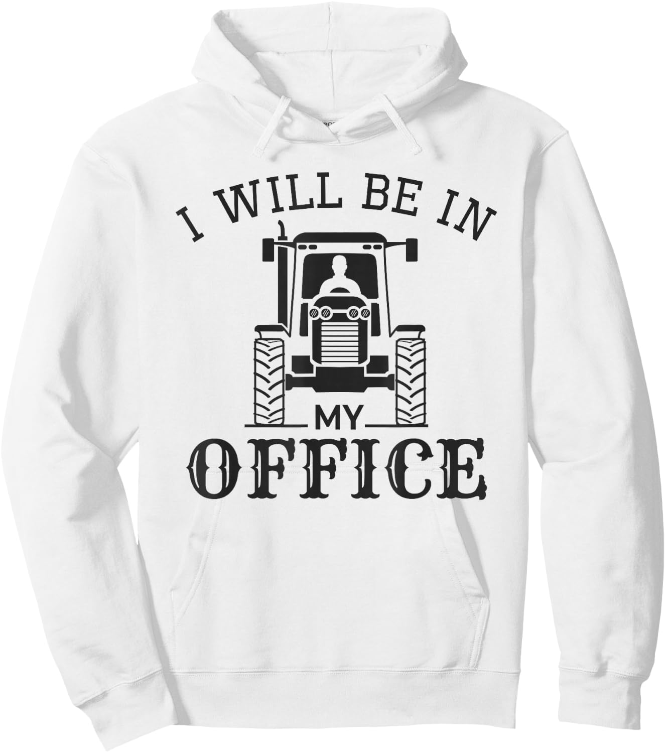 I Will be in My Office, Funny Tractor Driver, Farmer Quote Hoodie - Hoodie | White