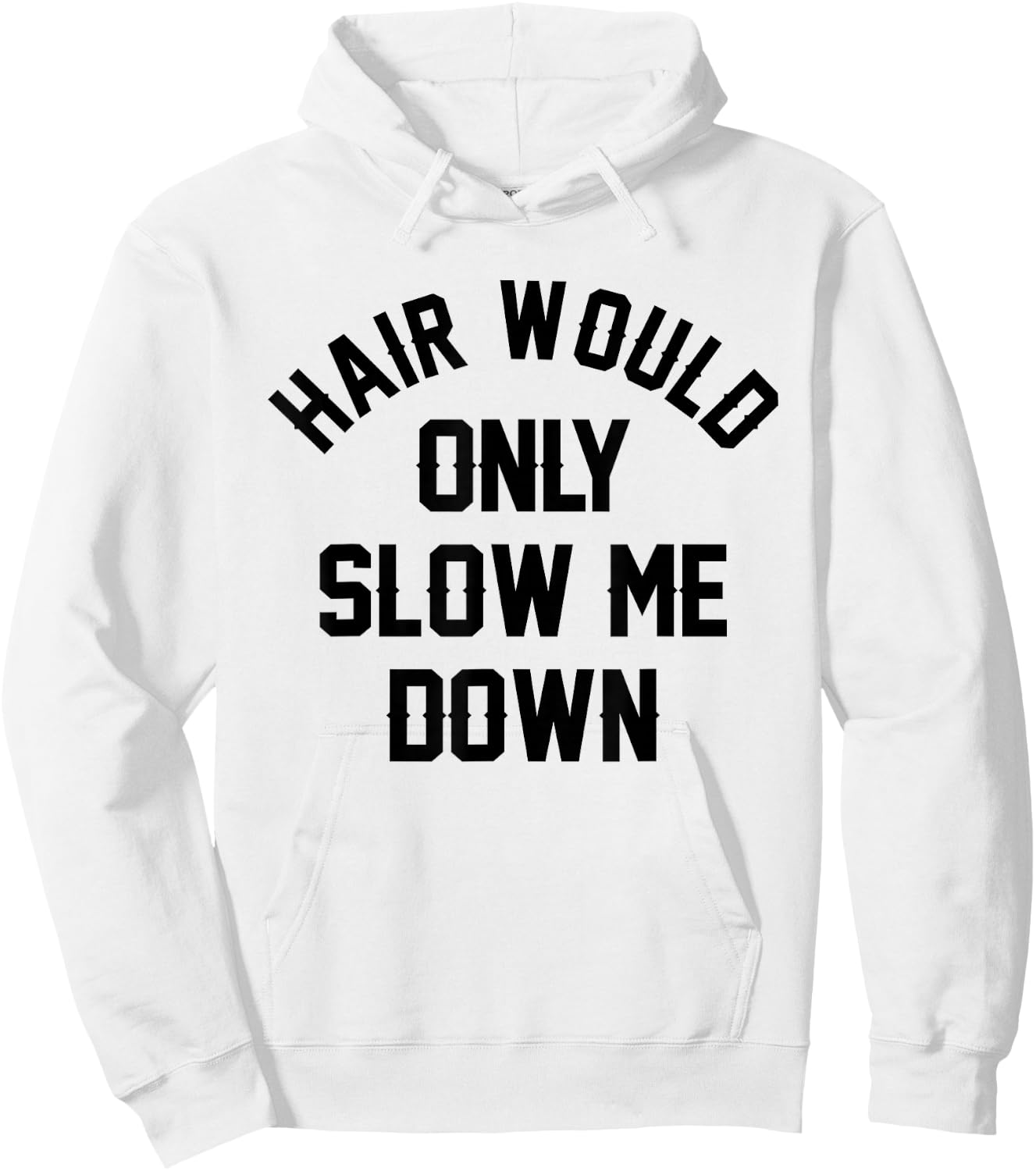 Hair Would Only Slow Me Down Bald Humor Funny Hoodie - Hoodie | White