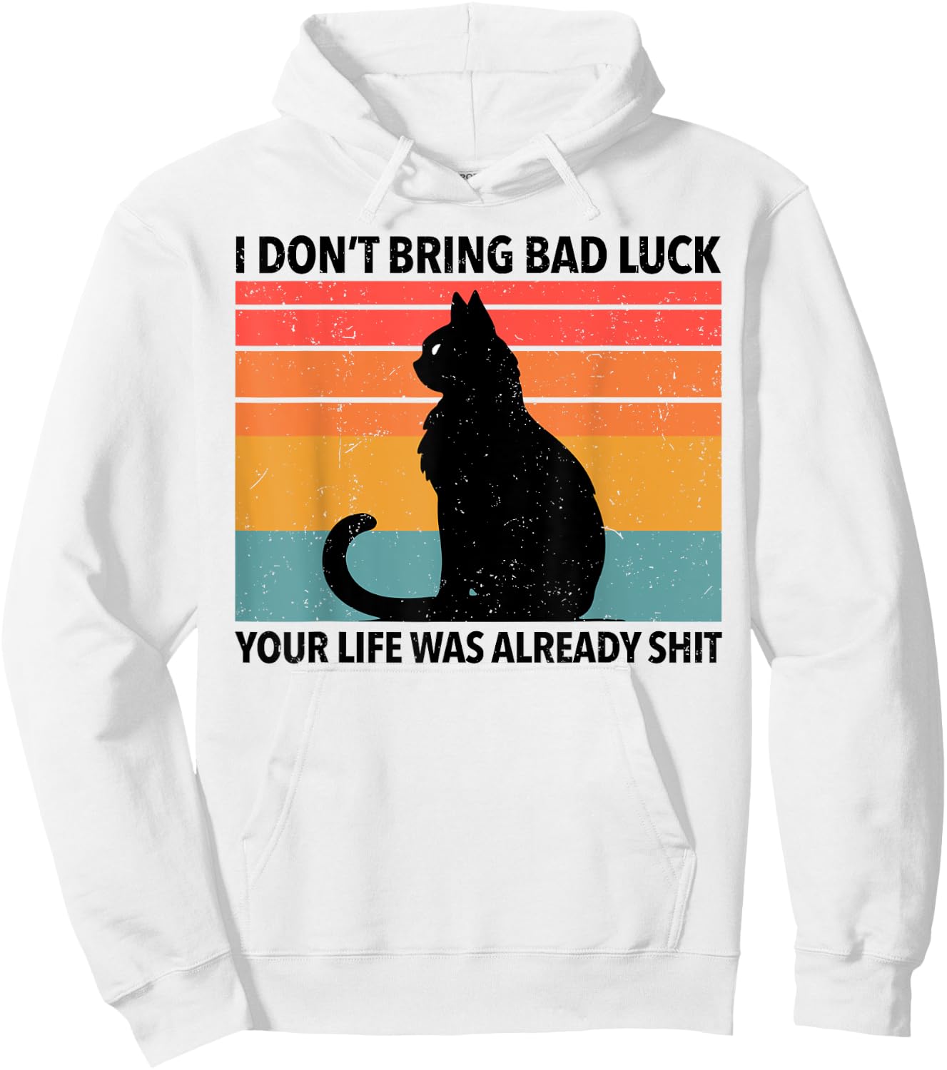 Funny Black Cat I Don't Bring Bad Luck Your Life Is Shit Hoodie - Hoodie | White