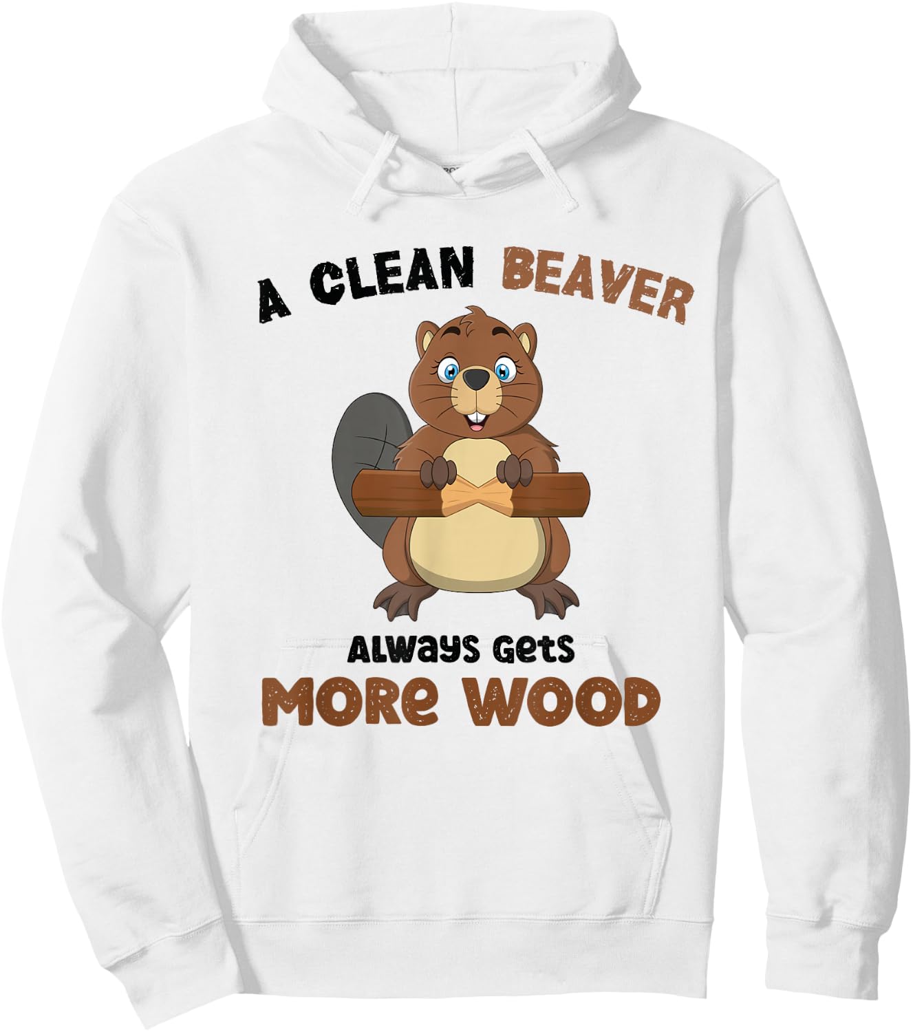 A Clean Beaver Always Gets More Wood Hoodie - Hoodie | White